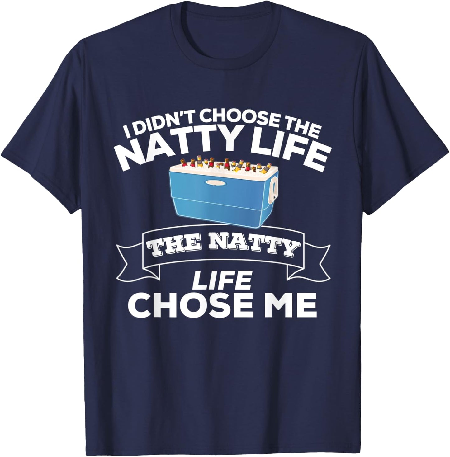 I Didn't Choose The Natty Life The Natty Life Chose Me T-Shirt - T-Shirt | Navy