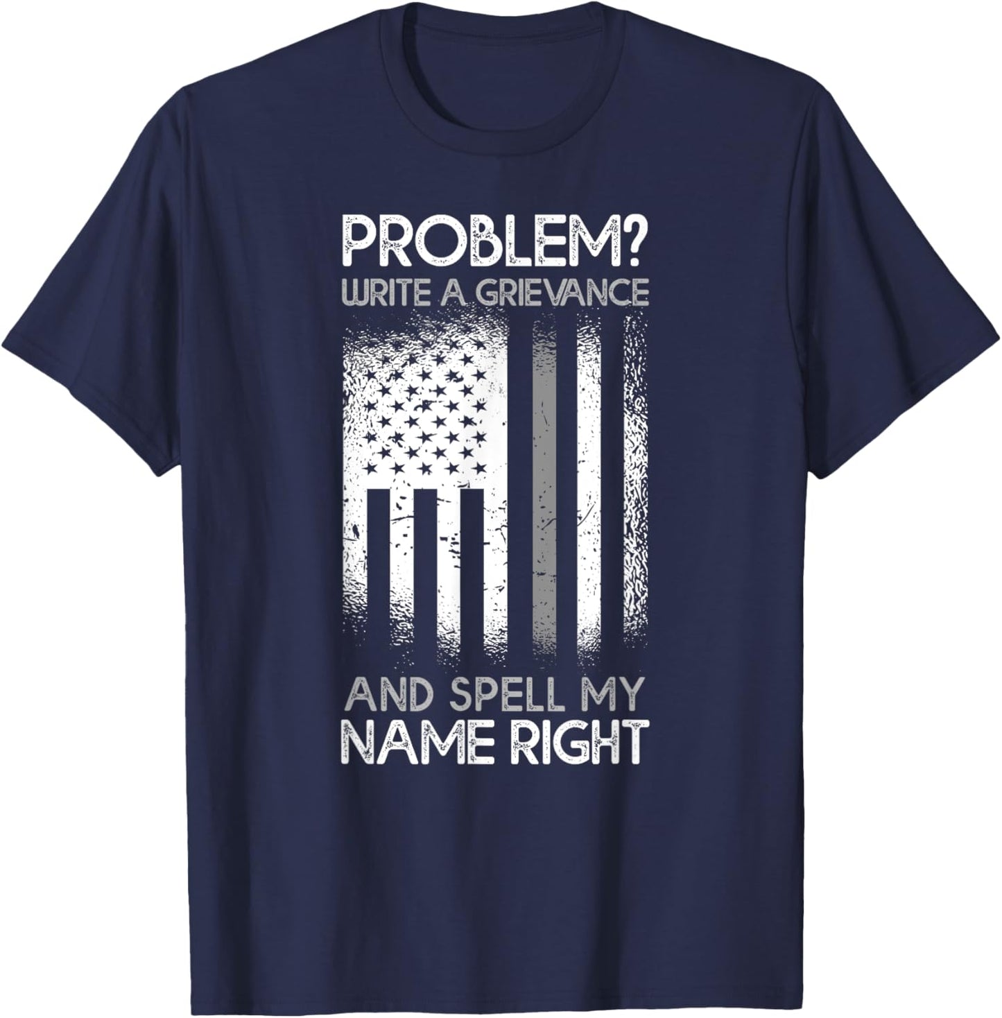 Correction Problem Write A Grievance And Spell My Name Right T-Shirt - T-Shirt | Navy