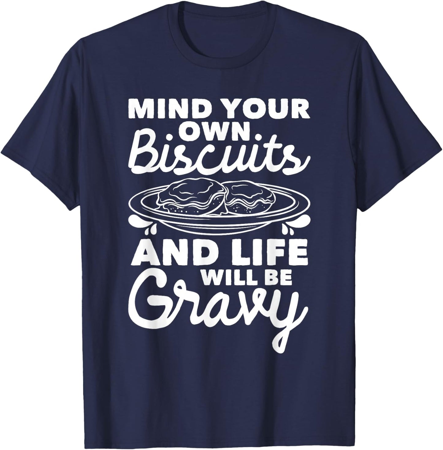 Mind Your Own Biscuits - Gravy Lover American Breakfast Food T-Shirt - T-Shirt | Navy