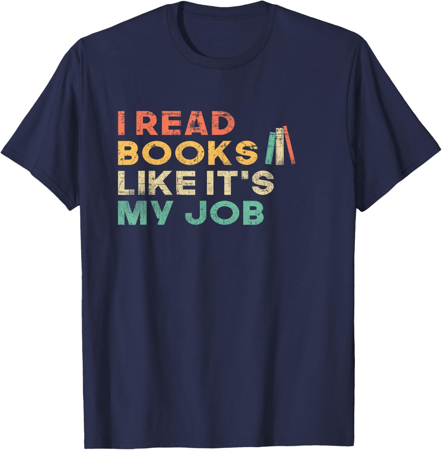 I Read Books Like It's My Job - Book Lover School Librarian T-Shirt - T-Shirt | Navy