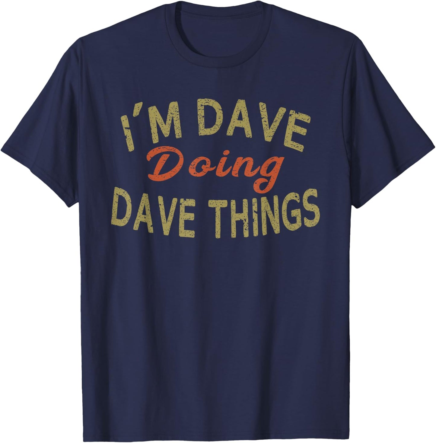 I'm Dave Doing Dave Things Funny Saying Gift T-Shirt - T-Shirt | Navy