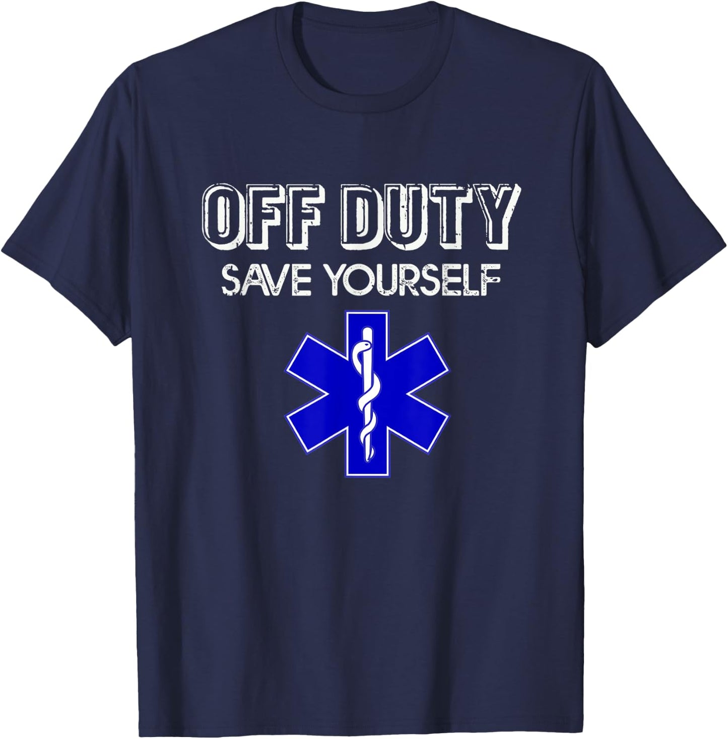 Off Duty Save Yourself Frontliners Funny Paramedic EMS EMT T-Shirt - T-Shirt | Navy