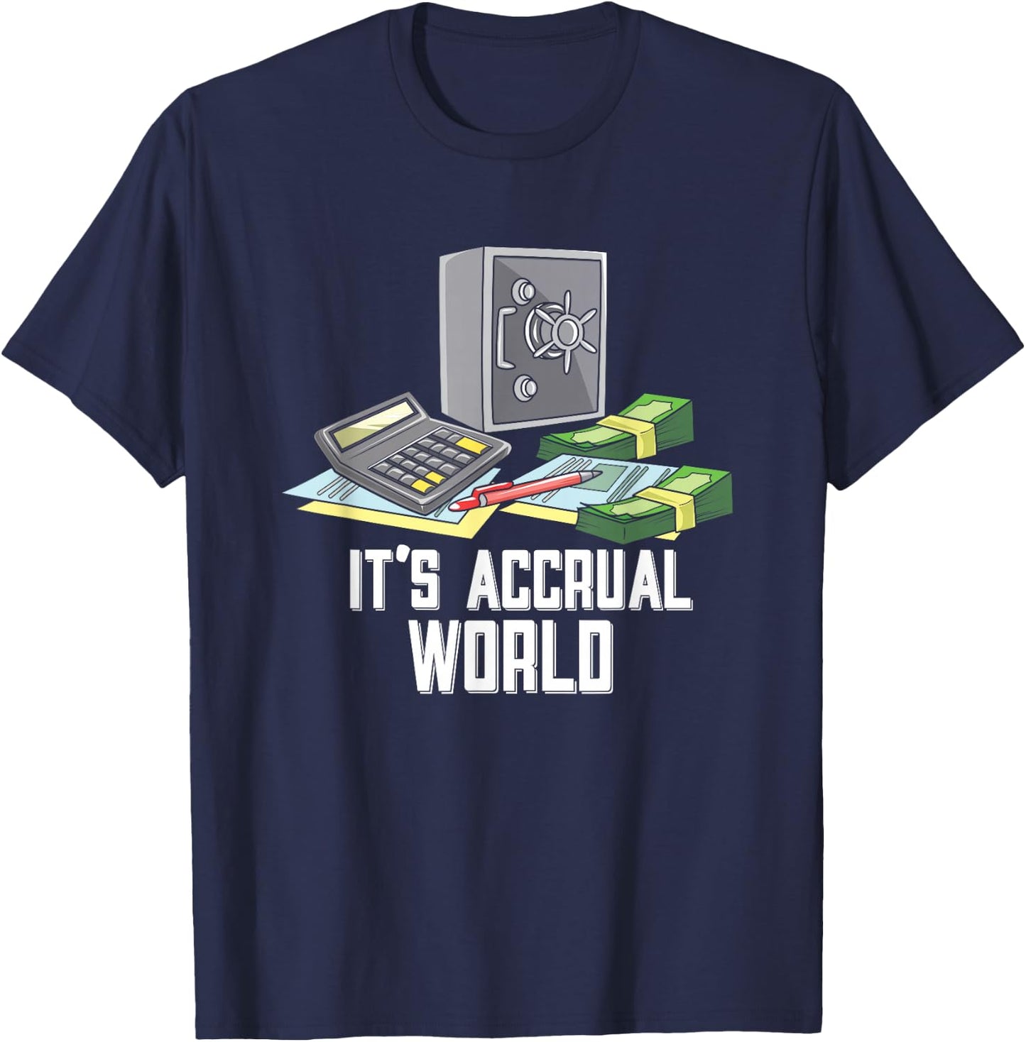 Accountant Accounting CPA Funny It's Accrual World T-Shirt - T-Shirt | Navy