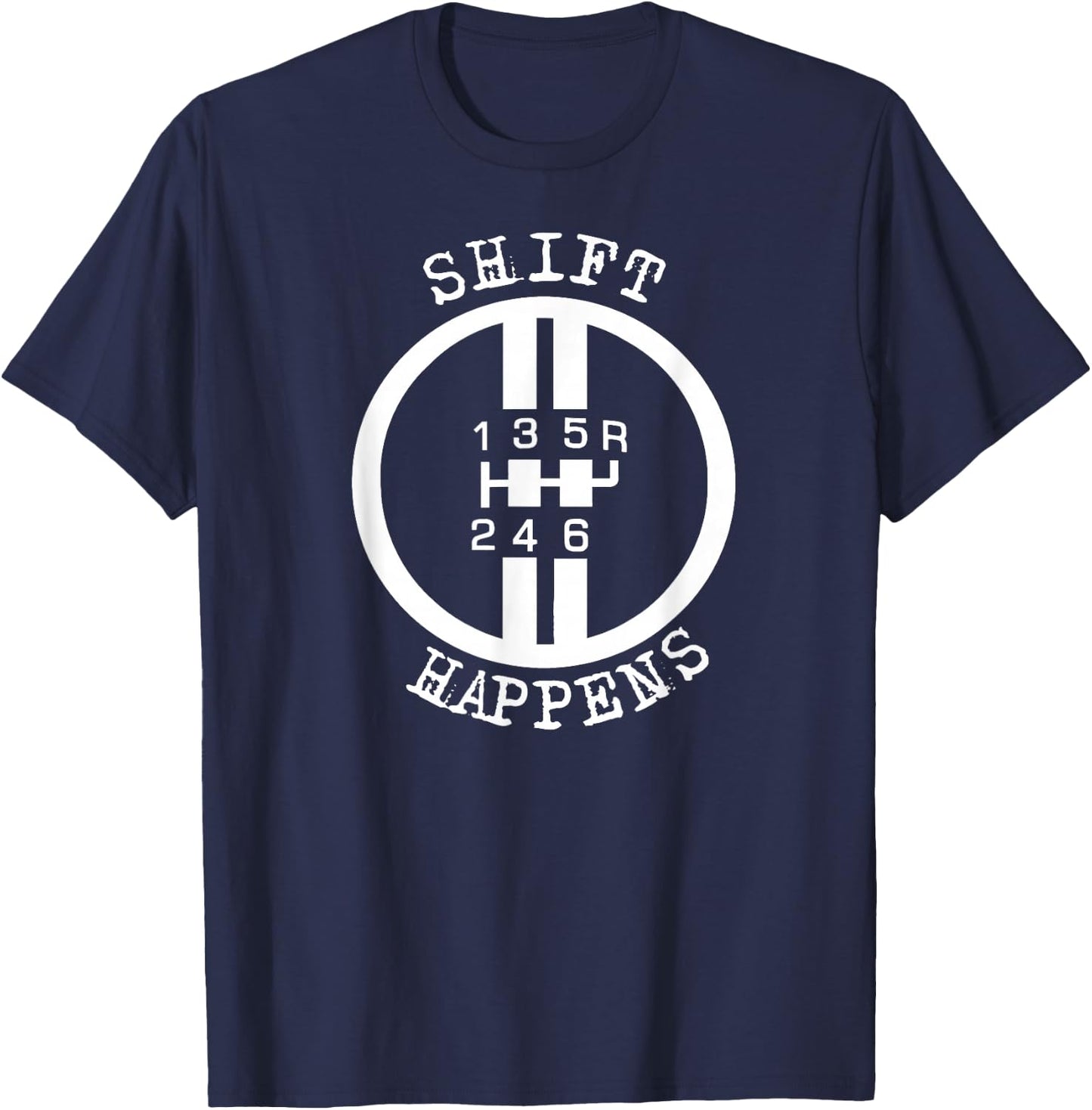 Shift Happens Race Car Fan Manual Transmission 6 Speed Funny T-Shirt - T-Shirt | Navy
