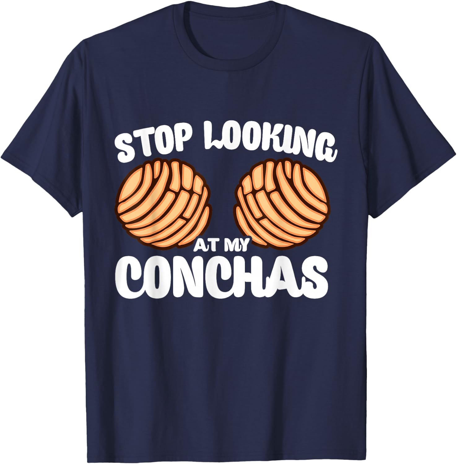 Stop Looking At My Conchas Pan Dulce Y Chisme Latina Mexican T-Shirt - T-Shirt | Navy