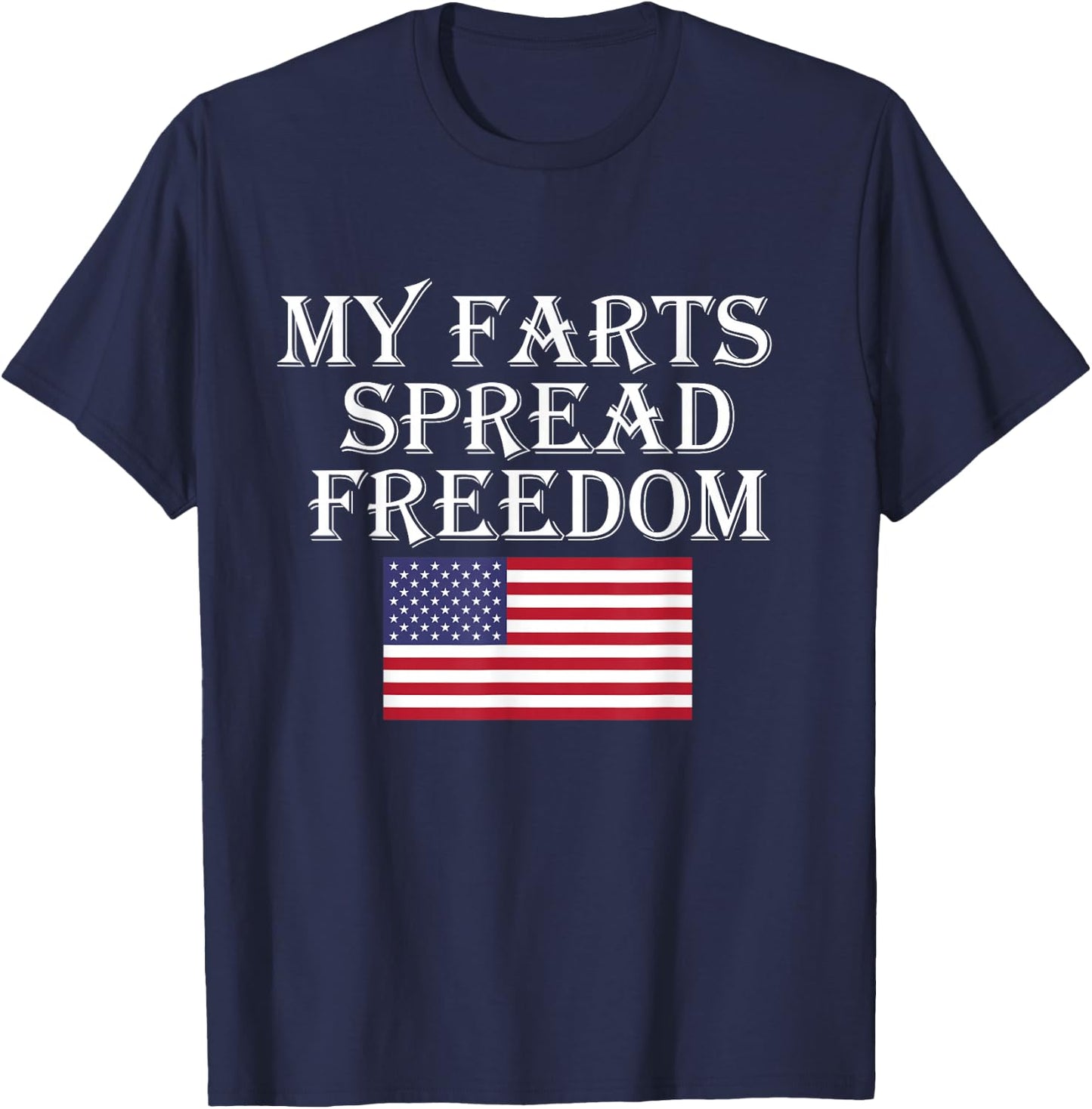 My Farts Spread Freedom Redneck Country Joke USA Flag Humor T-Shirt - T-Shirt | Navy