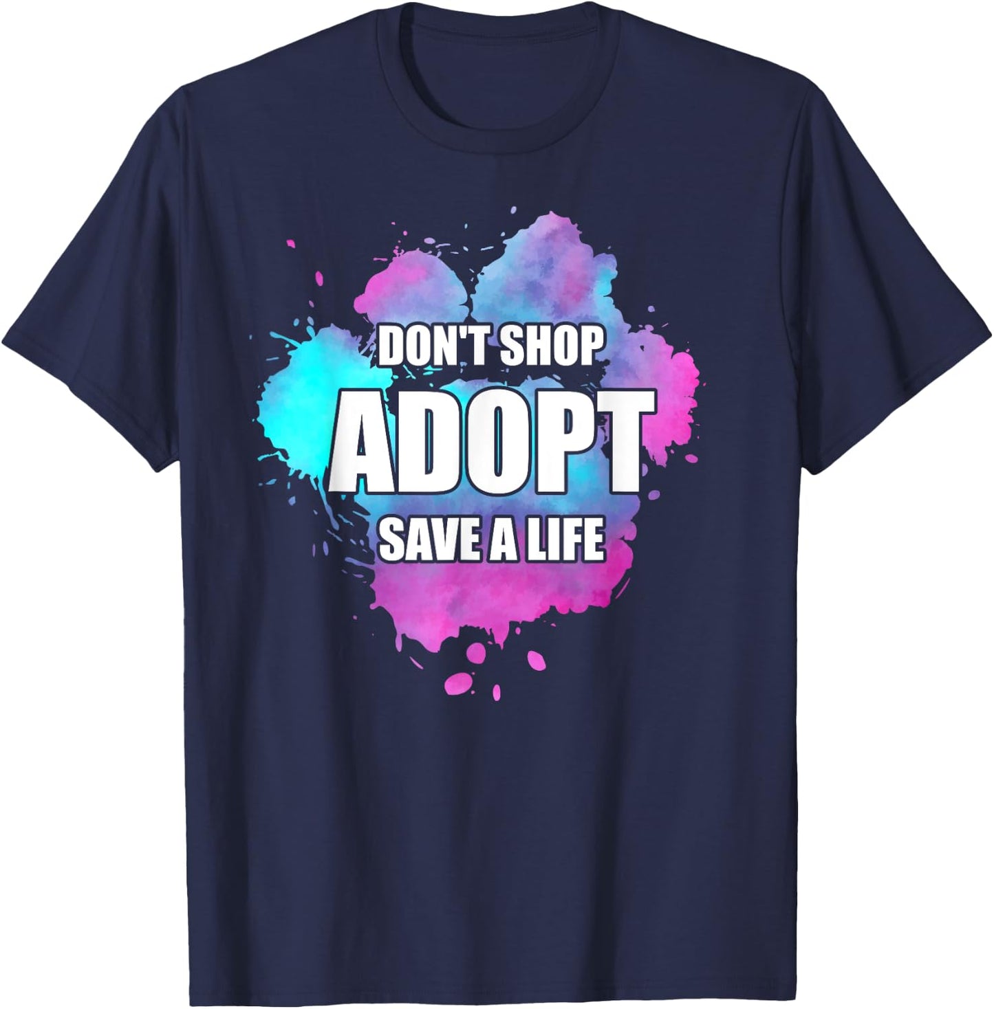 Don't Shop Adopt Watercolor Dog Paw Animal Shelter Volunteer T-Shirt - T-Shirt | Navy