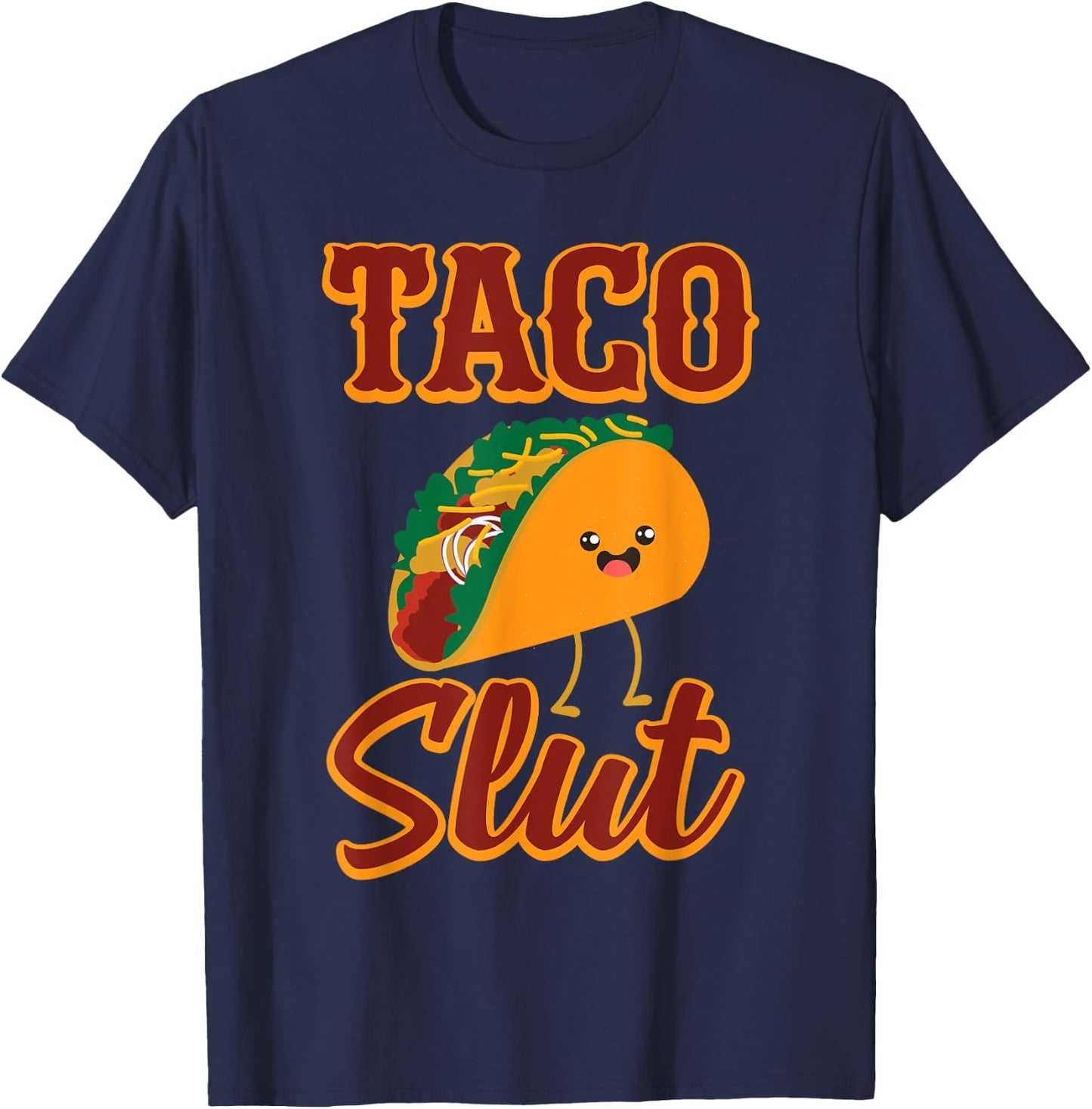 Taco SLUT Someone Who Tries all Kinds Of Taco's T-Shirt - T-Shirt | Navy