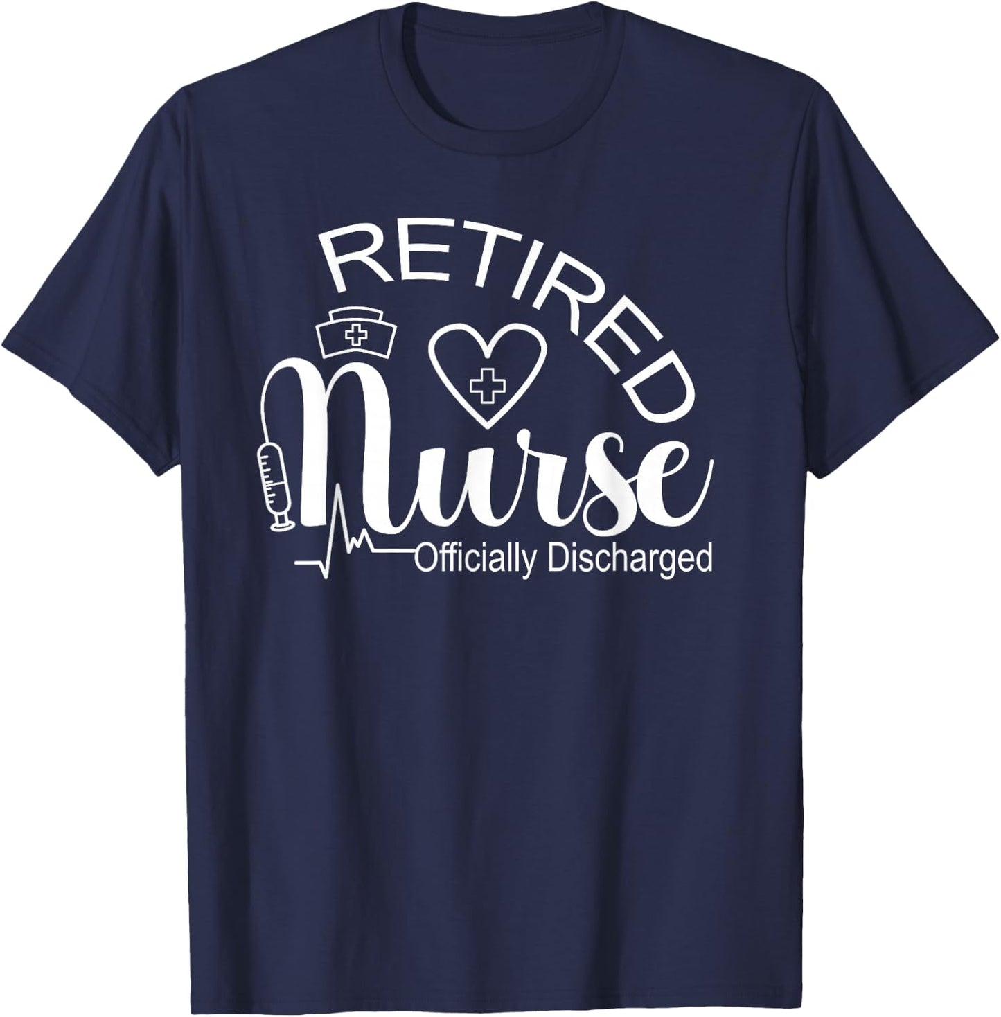 Retired Nurse Officially Discharged Retirement Party T-Shirt - T-Shirt | Navy