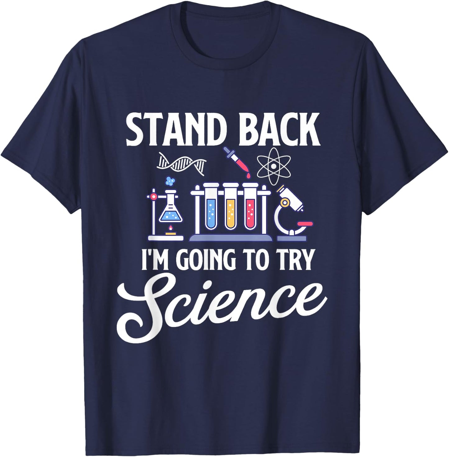 Stand Back I'm Going To Try Science - Biologist Science Fan T-Shirt - T-Shirt | Navy
