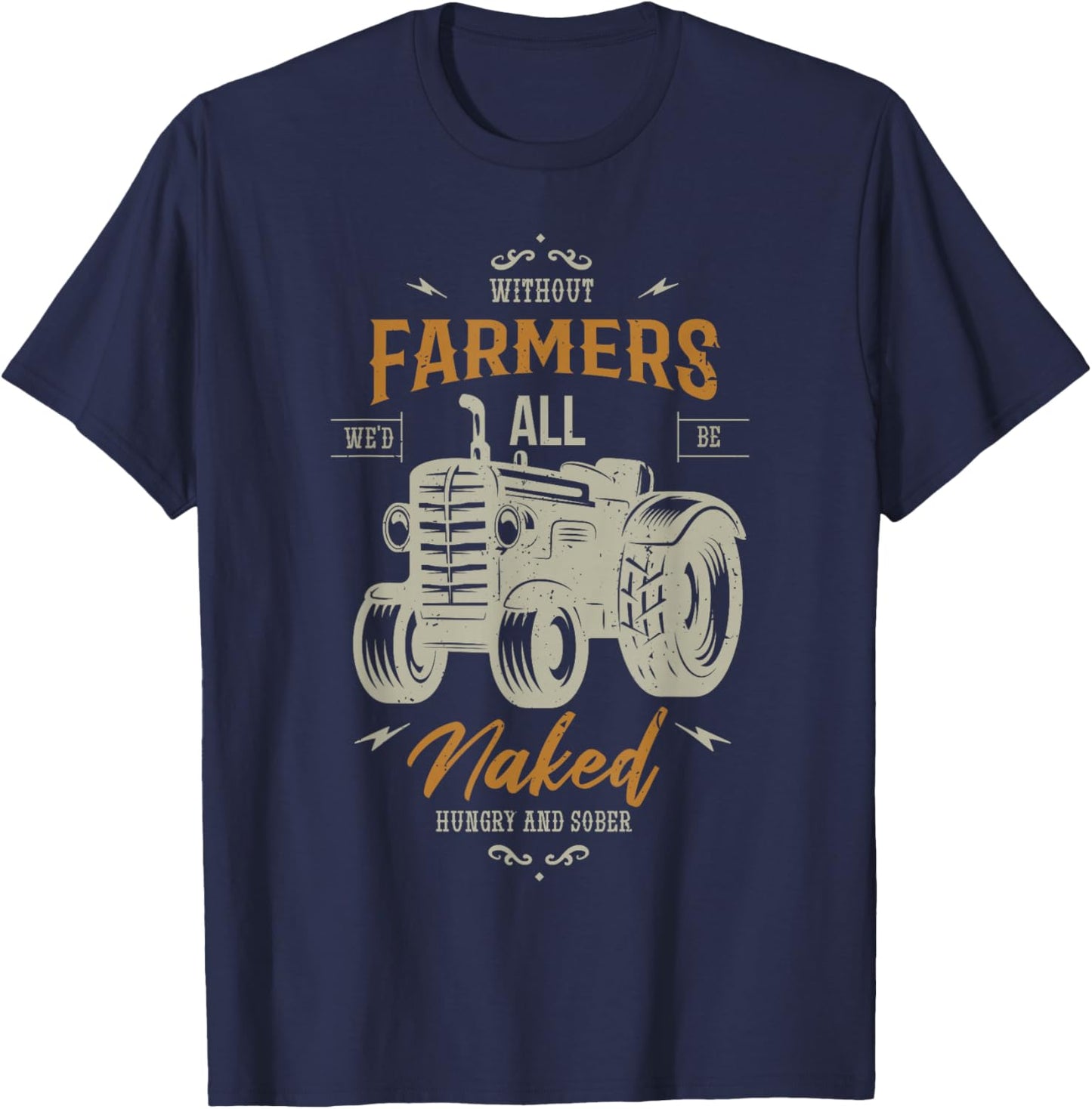 Without farmers we'd all be naked hungry Farming Farmer T-Shirt - T-Shirt | Navy