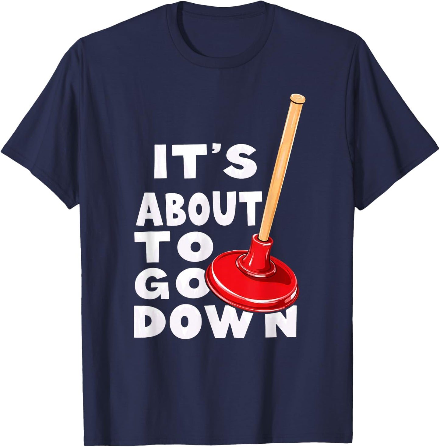 Plumber It's About to Go Down T-Shirt - T-Shirt | Navy