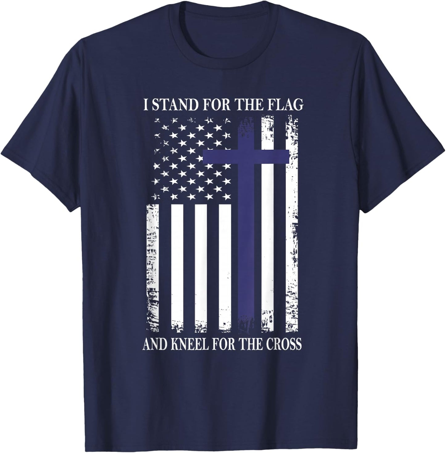 I Proudly Stand For The Flag Kneel For The Cross Patriotic T-Shirt - T-Shirt | Navy