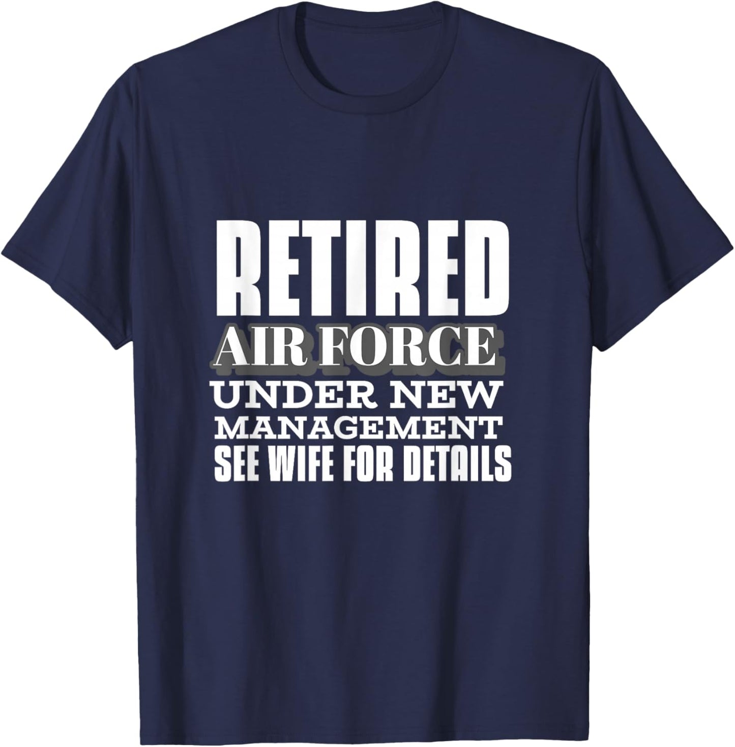 Retired Air Force Under New Management Retirement Gifts Men T-Shirt - T-Shirt | Navy
