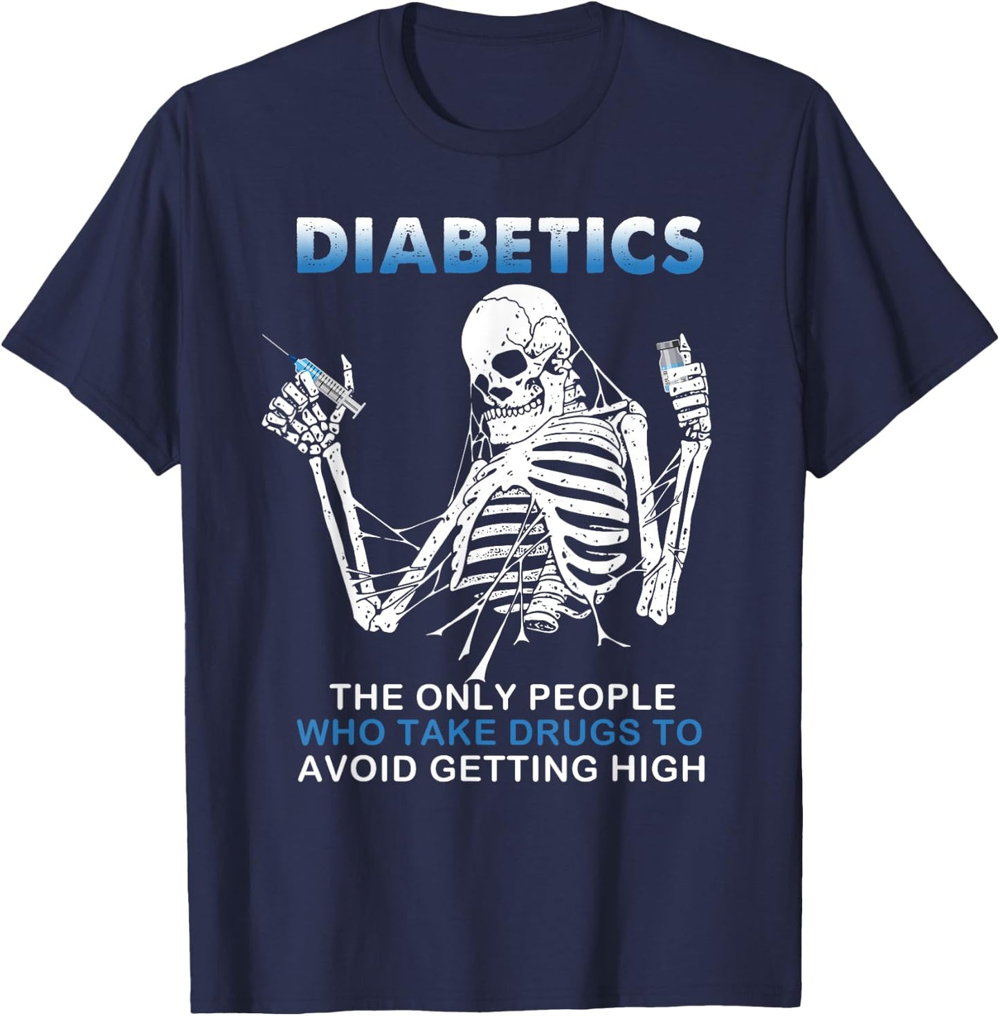 Diabetics The Only People Who Take Drugs To Avoid Skeleton T-Shirt - T-Shirt | Navy