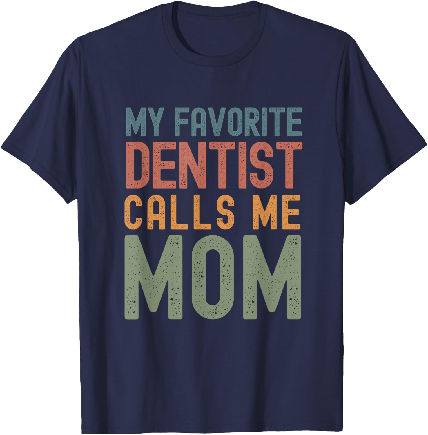 My Favorite Dentist Calls Me Mom Funny Mothers Day Cute Text T-Shirt - T-Shirt | Navy