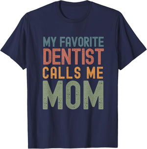 My Favorite Dentist Calls Me Mom Funny Mothers Day Cute Text T-Shirt - T-Shirt | Navy