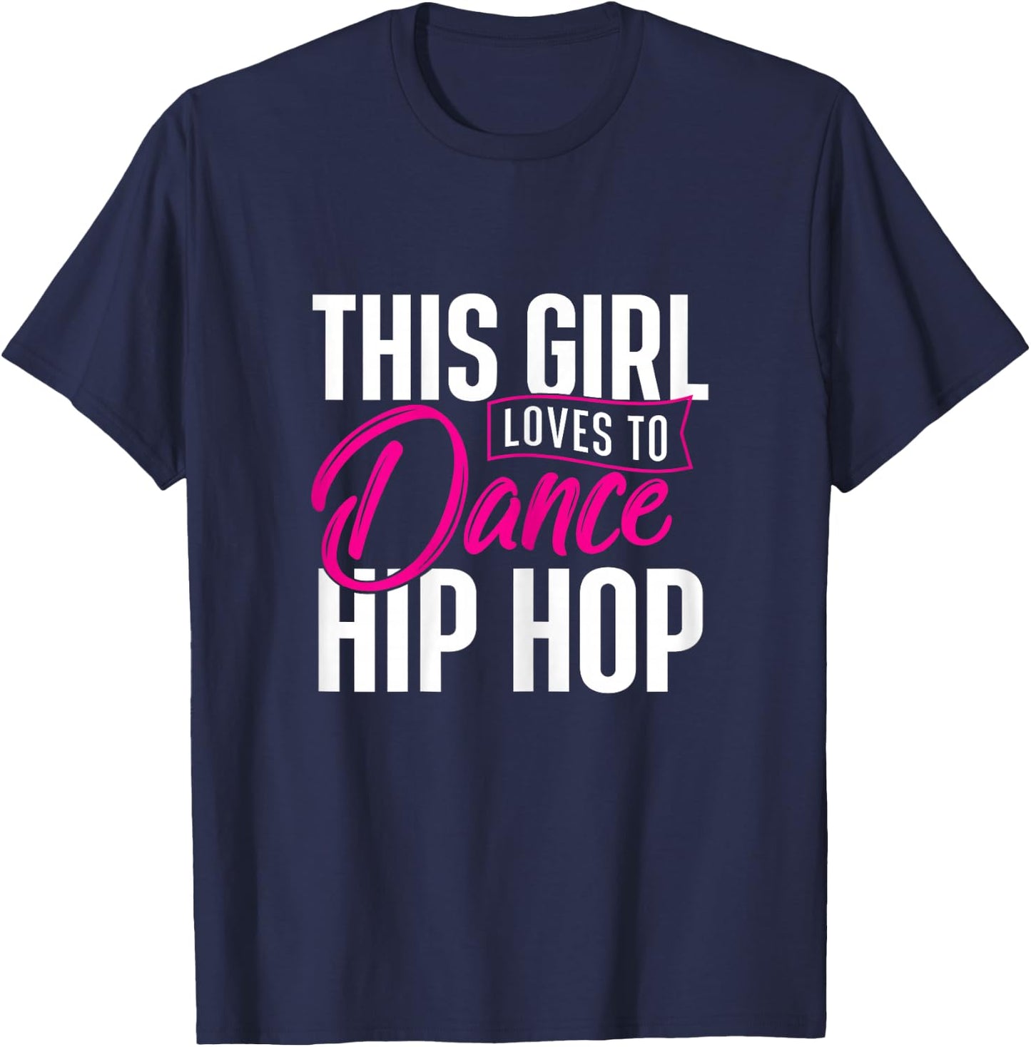 Girl Loves to Dance Hip Hop - Hiphop Dancer Breakdancing T-Shirt - T-Shirt | Navy