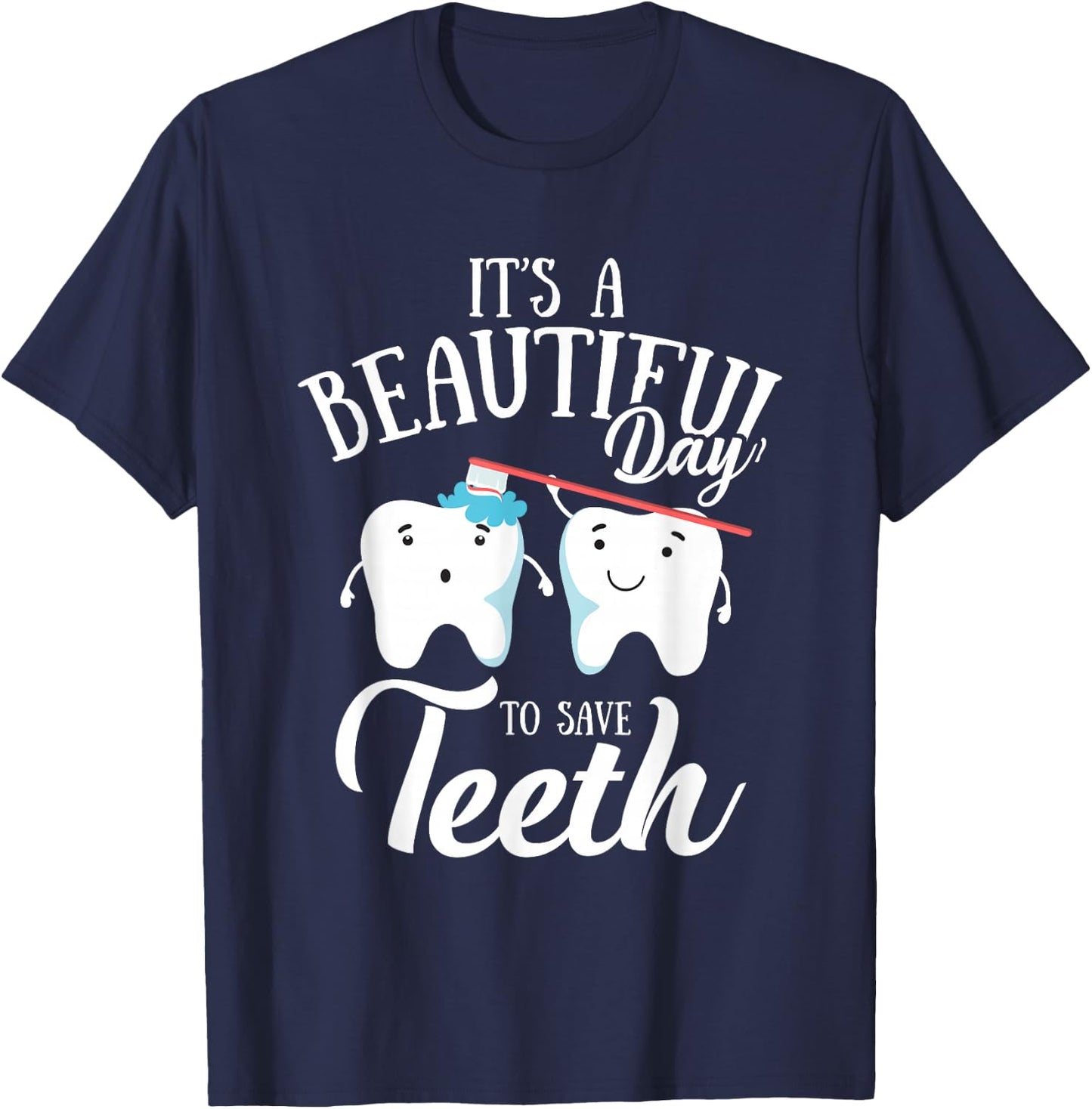 It's a Beautiful Day to Save Teeth Funny Dental Hyg T-Shirt - T-Shirt | Navy