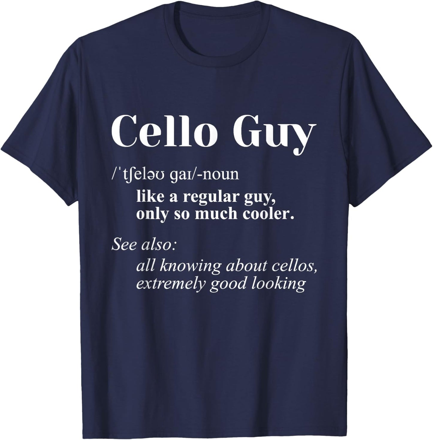 Cello Guy Definition - Cello Player Classical Music Teacher T-Shirt - T-Shirt | Navy