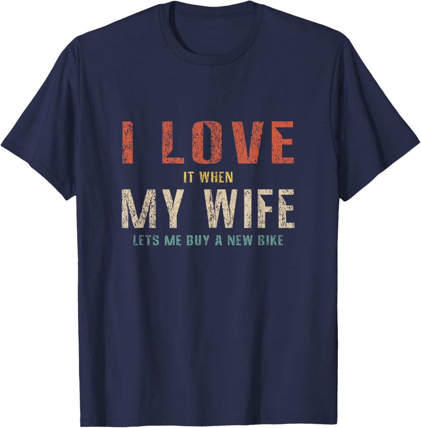 I Love My Wife When She Lets Me Buy A New Bike Funny Retro T-Shirt - T-Shirt | Navy