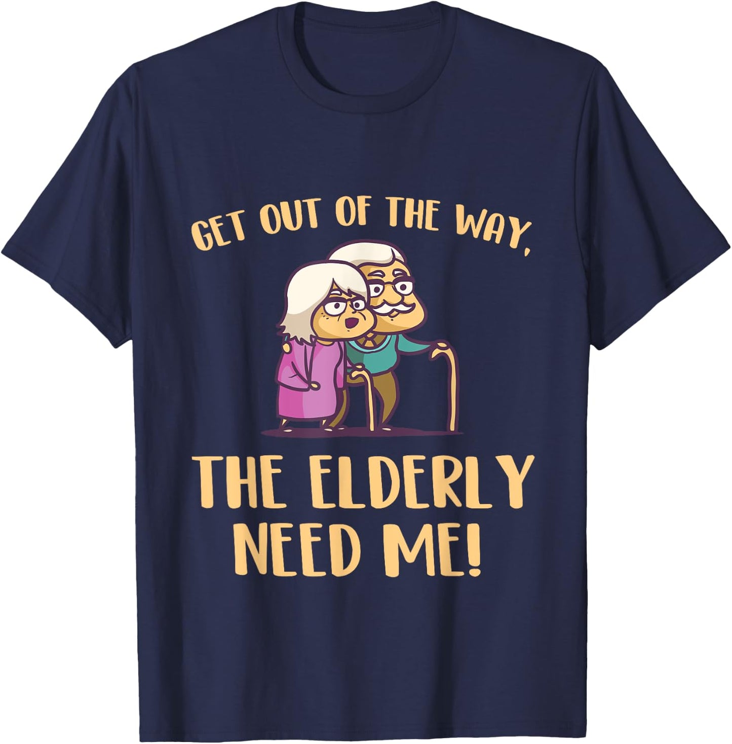 Get Out Of The Way The Elderly Need Me Caregiver Caregiving T-Shirt - T-Shirt | Navy