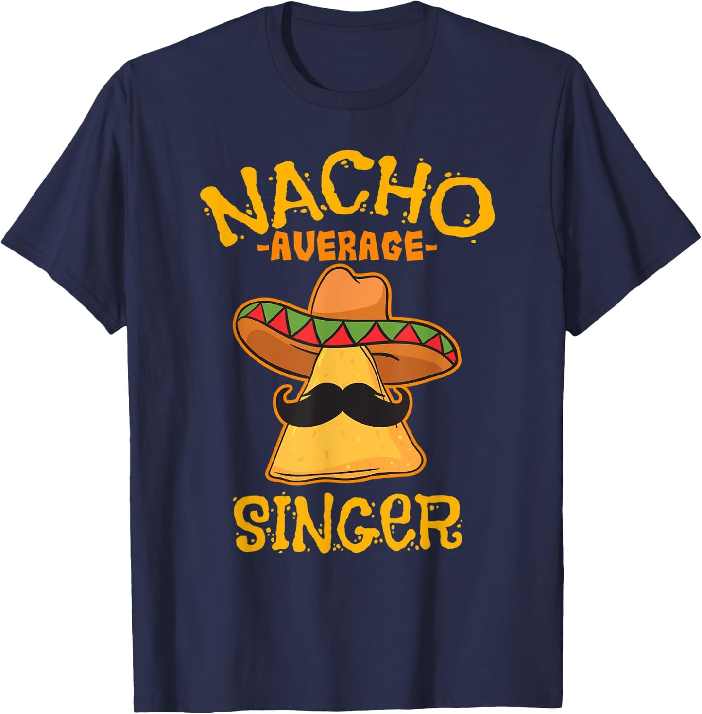 Nacho Average Singer Mexican Cinco de Mayo Fiesta T-Shirt - T-Shirt | Navy