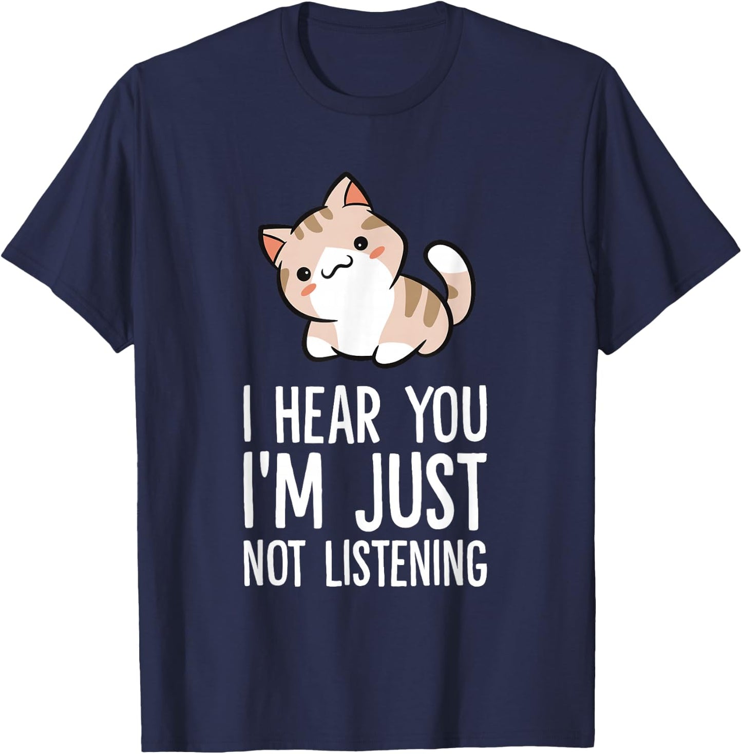 I Hear You I'm Just Not Listening Funny Cat T-Shirt - T-Shirt | Navy