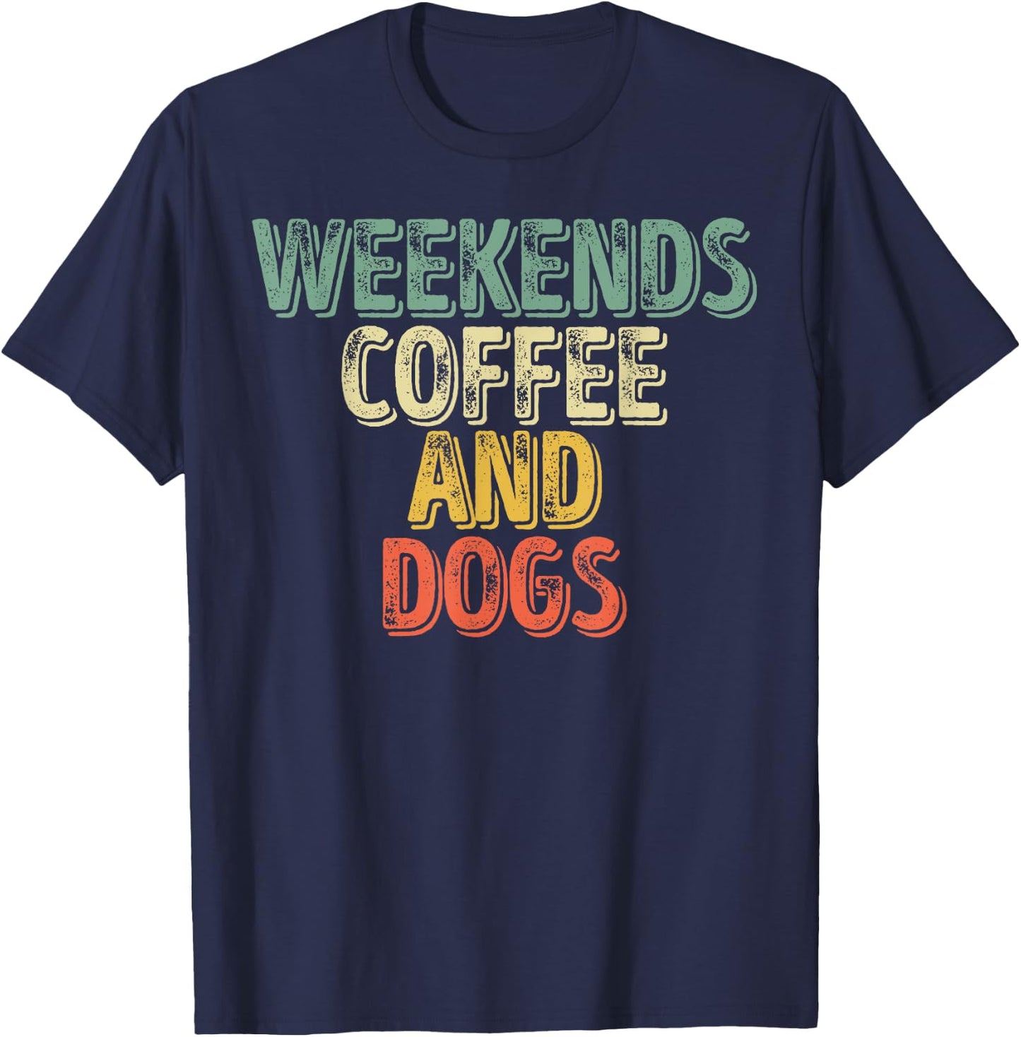 Funny Dog Lover Shirt Weekends Coffee And Dogs Men Women T-Shirt - T-Shirt | Navy