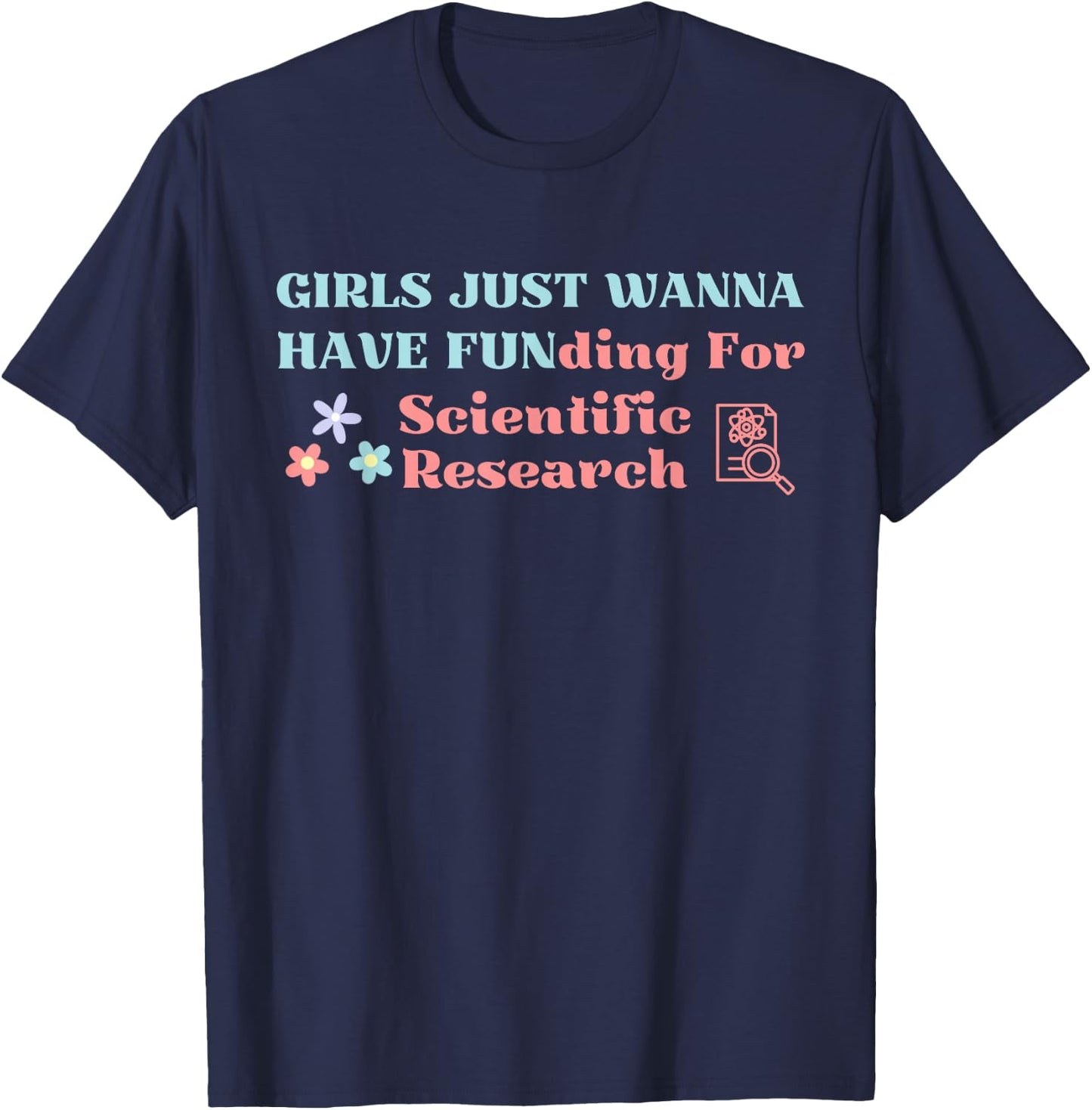Girls Just Wanna Have Funding for Science Research T-Shirt - T-Shirt | Navy