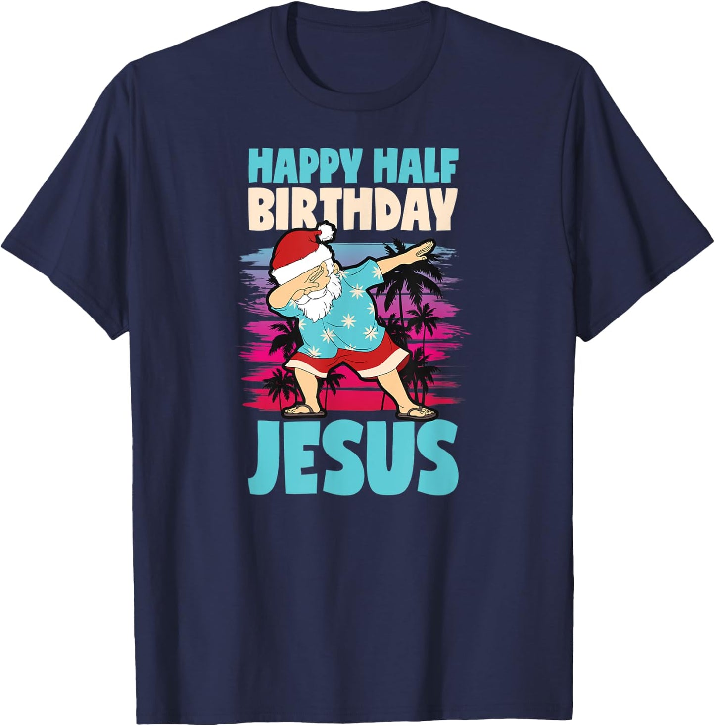 Happy Half Birthday Jesus Dabbing Santa Christmas In July T-Shirt - T-Shirt | Navy