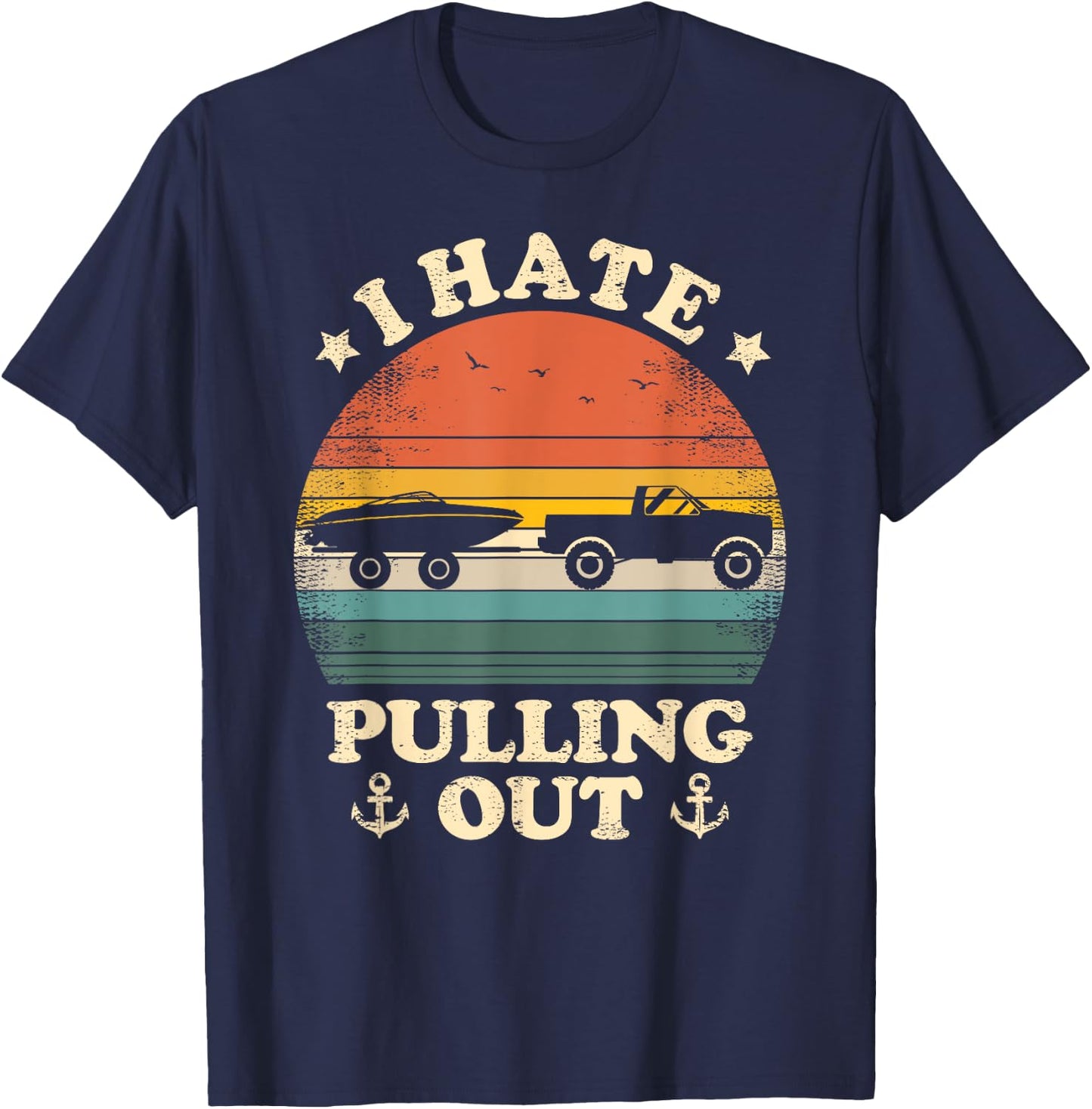 I Hate Pulling Out Vintage Boating Boat Trailer Captain T-Shirt - T-Shirt | Navy
