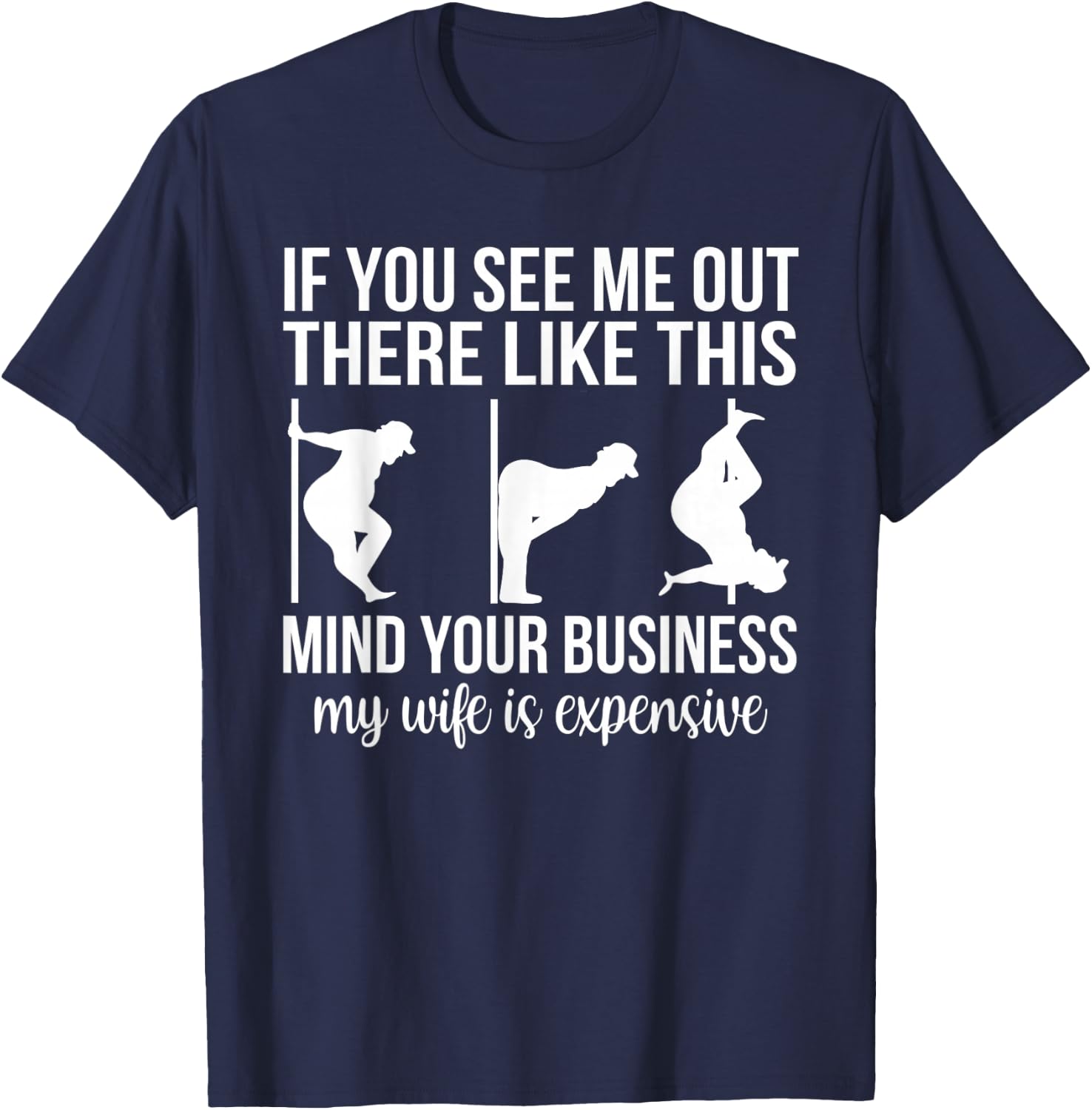 Funny Adult Humor My Wife is Expensive Funny Stripper Gag T-Shirt - T-Shirt | Navy