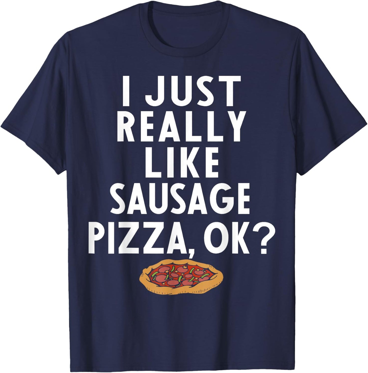 Sausage Pizza Apparel | Great Funny Pizzas Lover Design T-Shirt - T-Shirt | Navy
