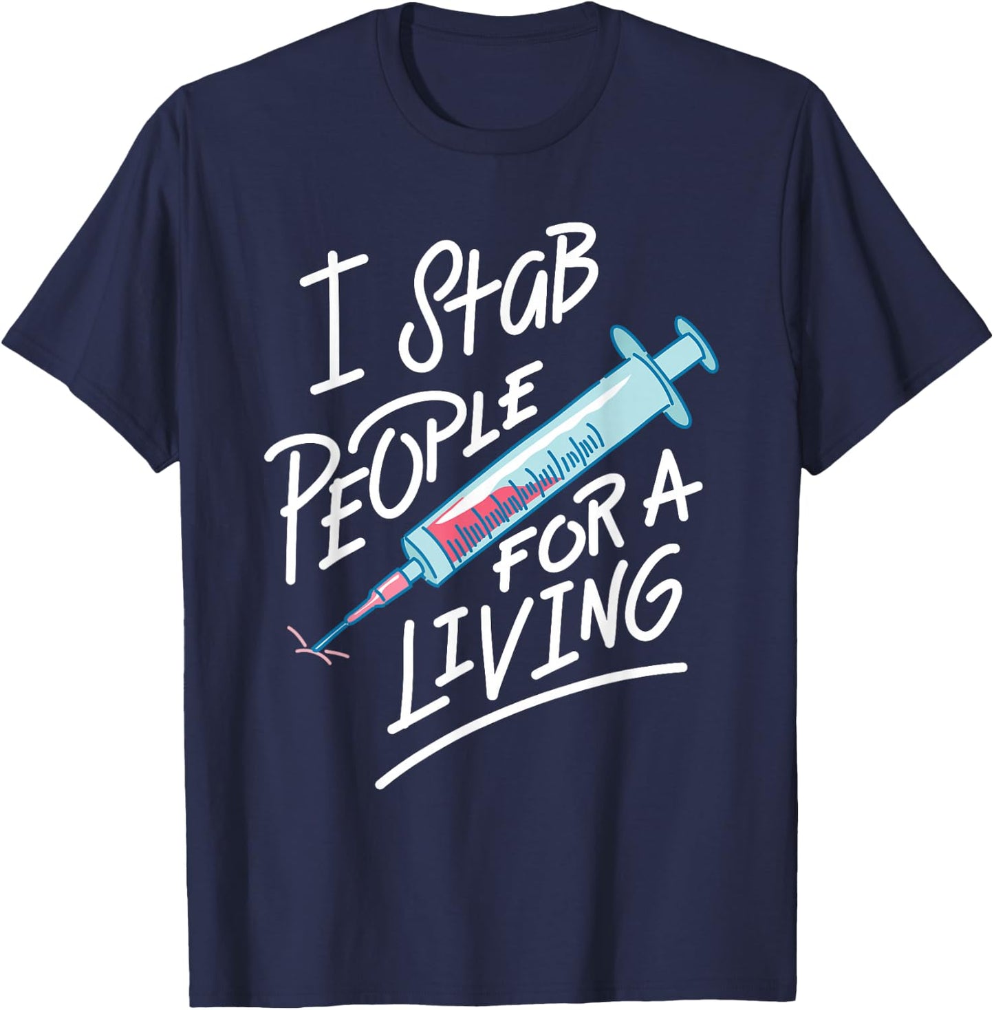 Nurse I Stab People For A Living Needle Nurse Phlebotomist T-Shirt - T-Shirt | Navy