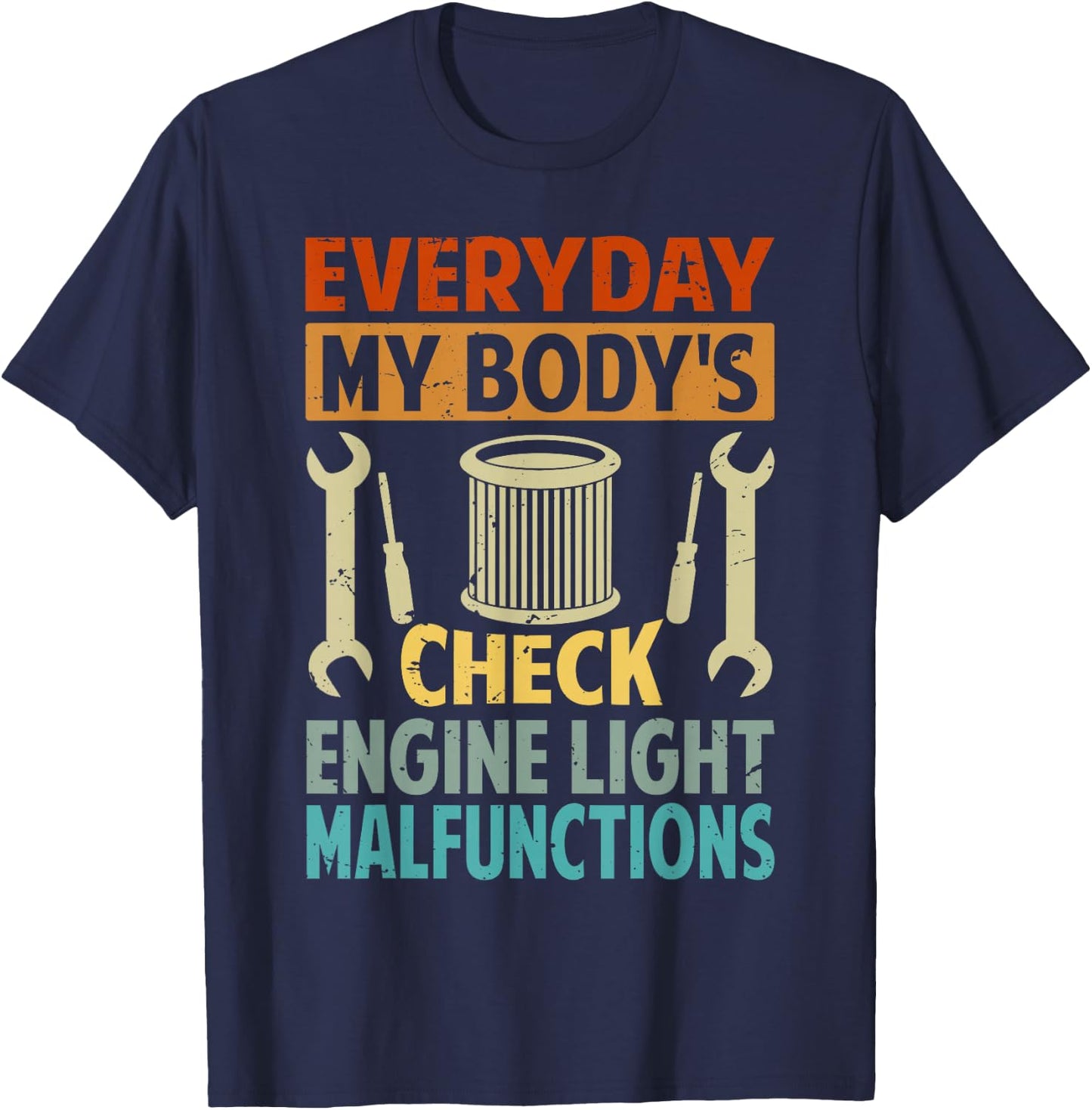 Everyday My Body's Check Engine Light Malfunctions T-Shirt - T-Shirt | Navy