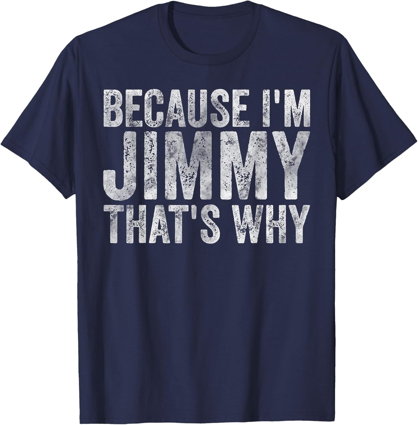 Funny Personalized Name Shirt Because I'm Jimmy That's Why T-Shirt - T-Shirt | Navy