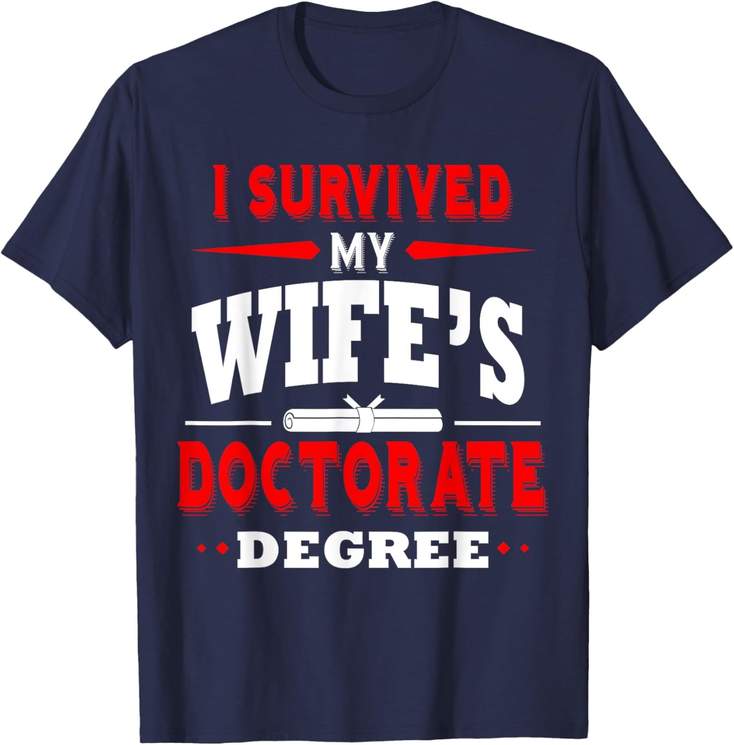 I Survived My Wife's Doctorate Degree PhD Husband Funny Gift T-Shirt - T-Shirt | Navy