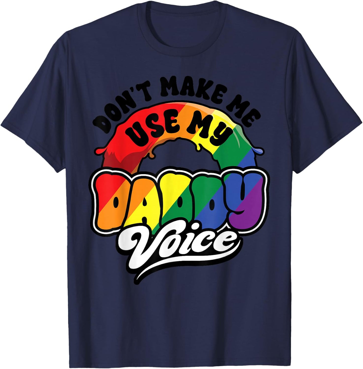 LGBT Gay Pride Month Dont Make Me Use My Daddy Voice Funny T-Shirt - T-Shirt | Navy