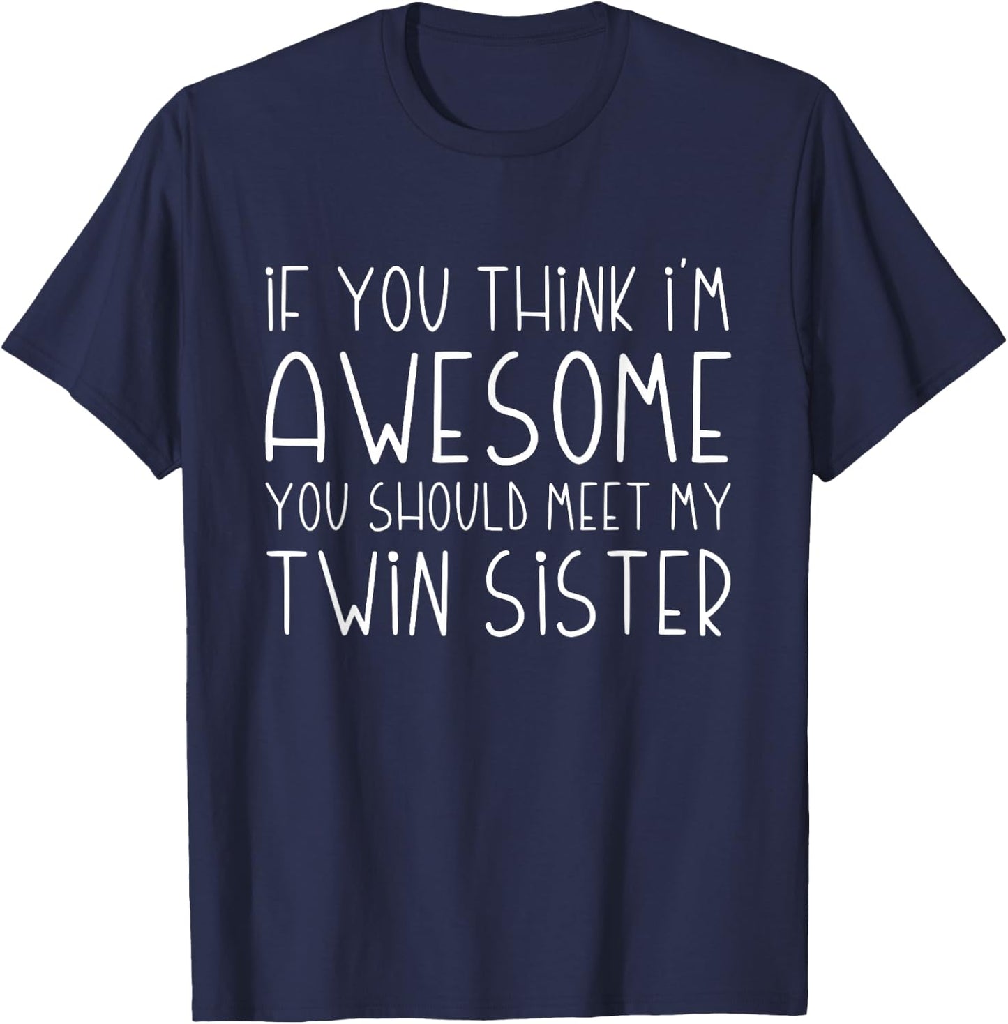 If You Think I'm Awesome You Should Meet My Twin Sister T-Shirt - T-Shirt | Navy