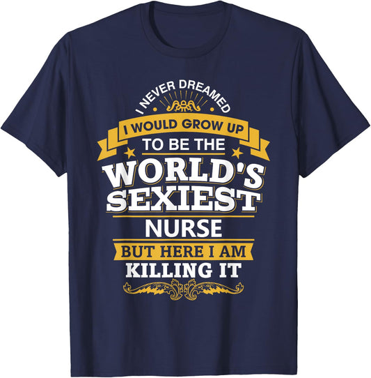 Nurse Idea Funny World's Sexiest Nurses T-Shirt - T-Shirt | Navy