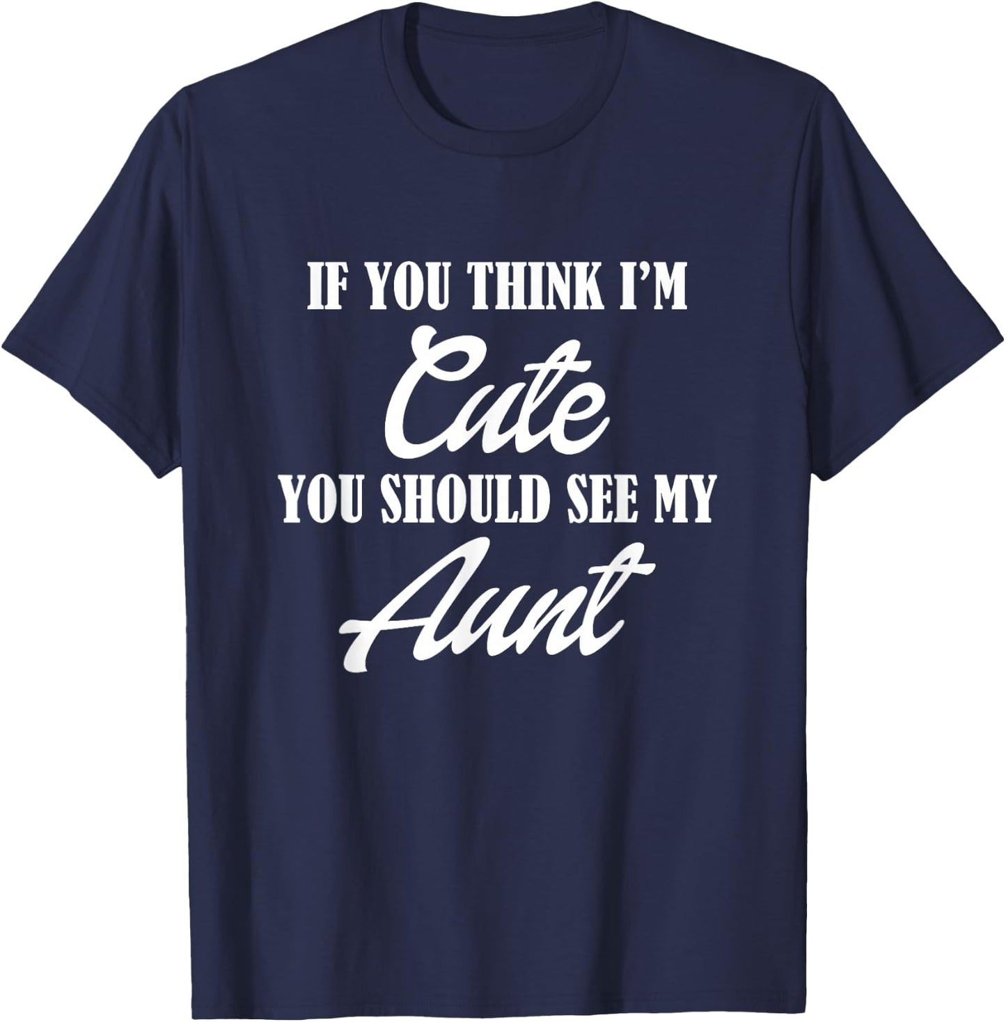 Awesome Kids If you think I'm Cute you should see my Aunt T-Shirt - T-Shirt | Navy
