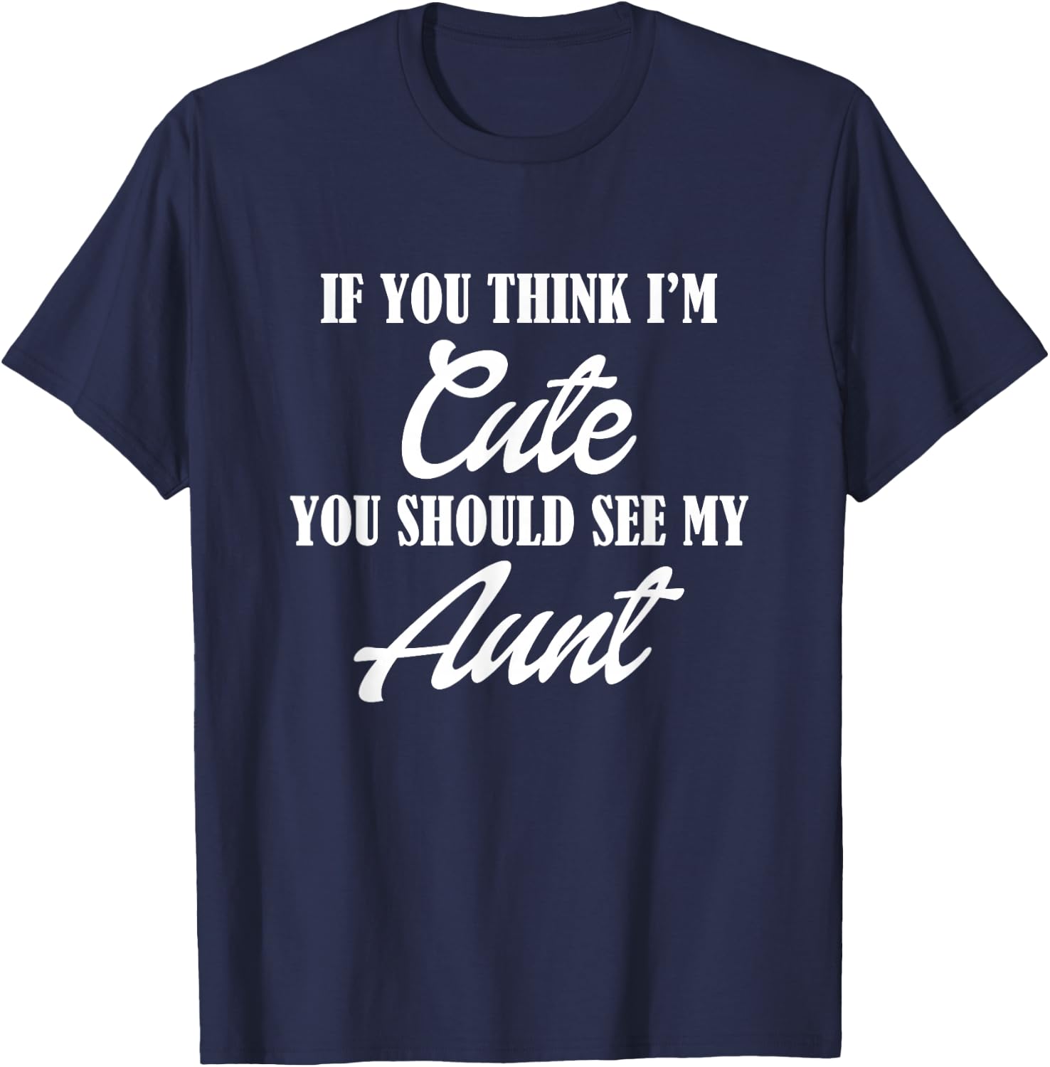 Awesome Kids If you think I'm Cute you should see my Aunt T-Shirt - T-Shirt | Navy