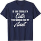 Awesome Kids If you think I'm Cute you should see my Aunt T-Shirt - T-Shirt | Navy