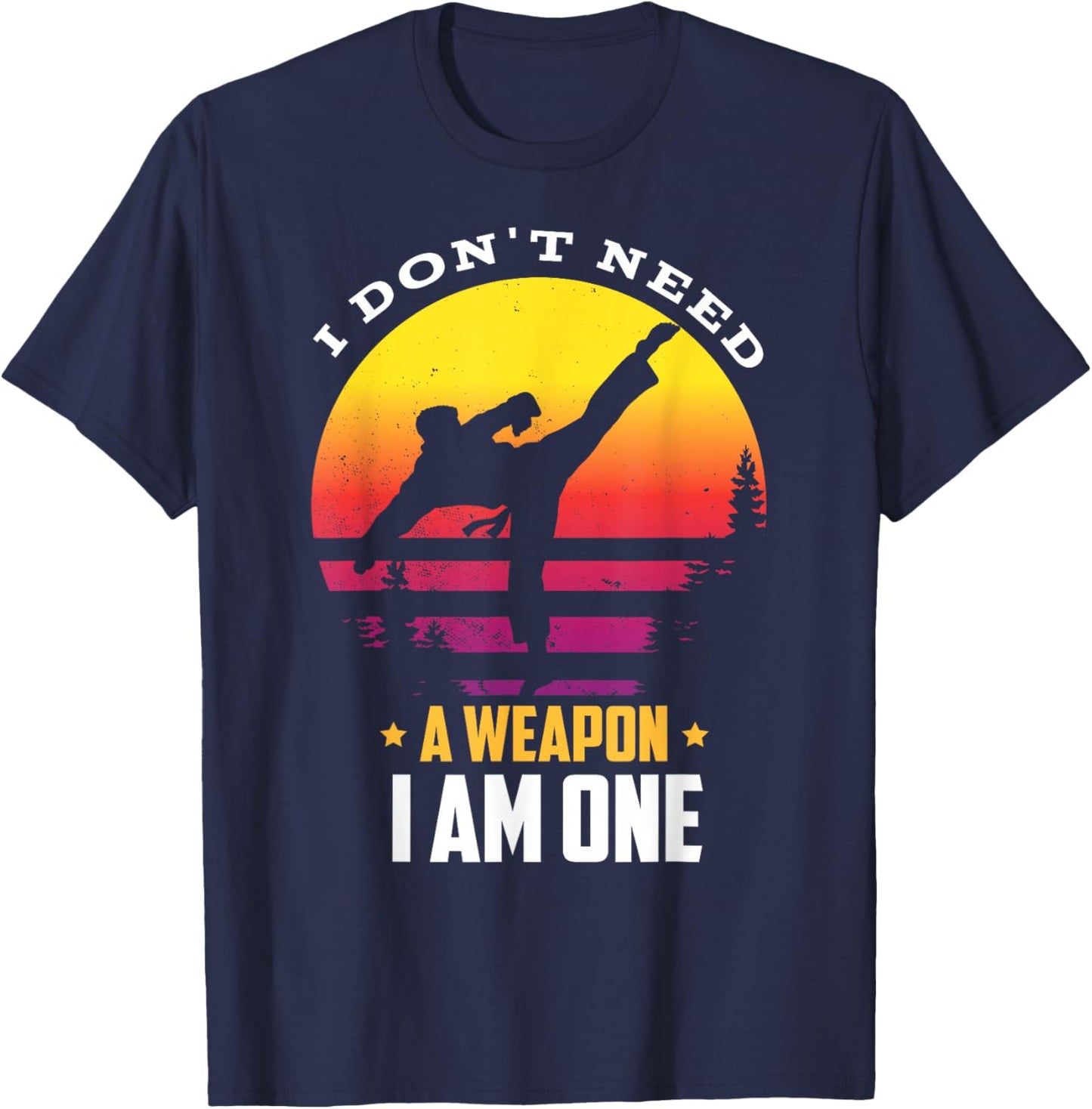 I don't need a weapon I am one for a Karate Fighter T-Shirt - T-Shirt | Navy