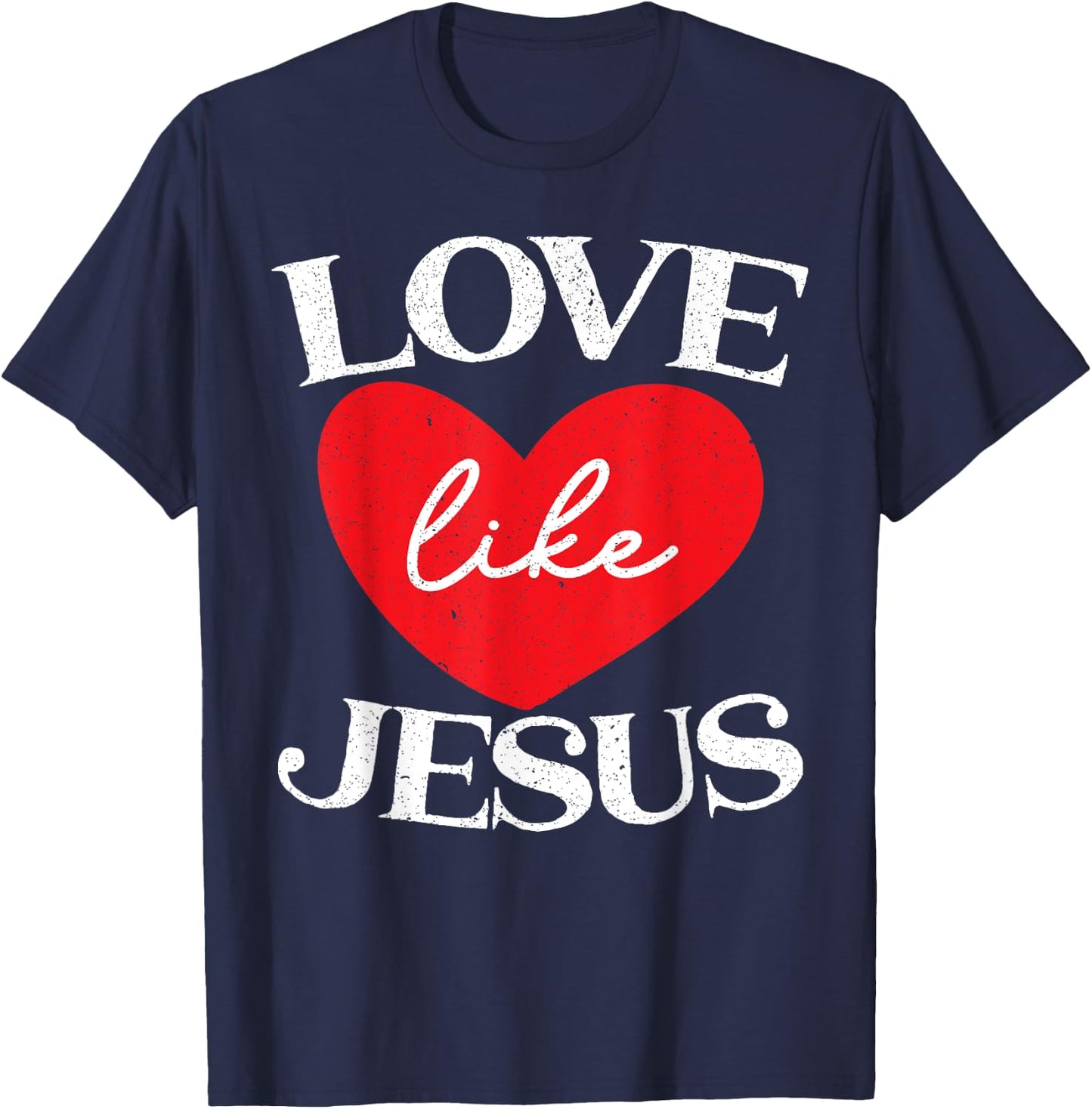 Love Like Jesus Christ God Christian Religious Faith T-Shirt - T-Shirt | Navy