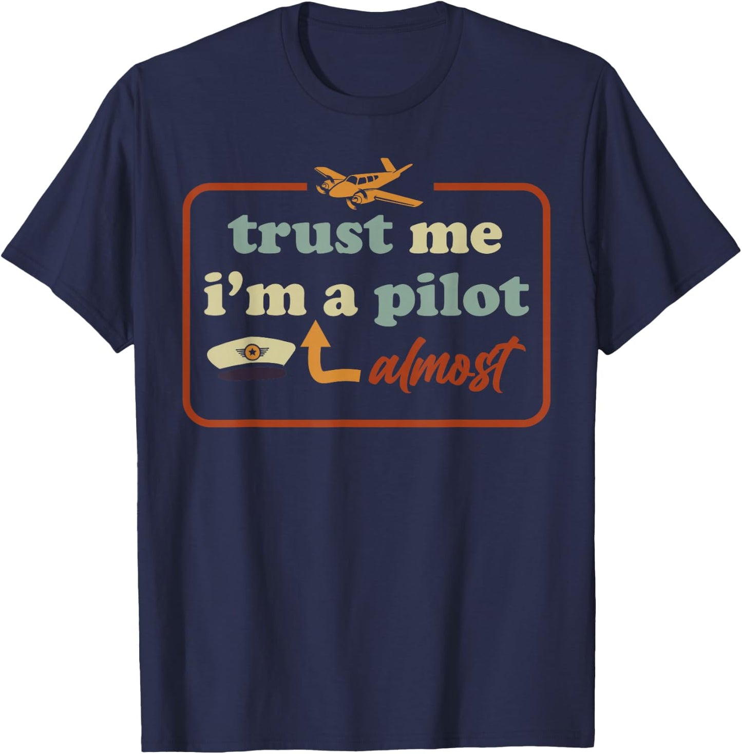 Trust Me I'm Almost A Pilot Funny Aviation Airplane Student T-Shirt - T-Shirt | Navy