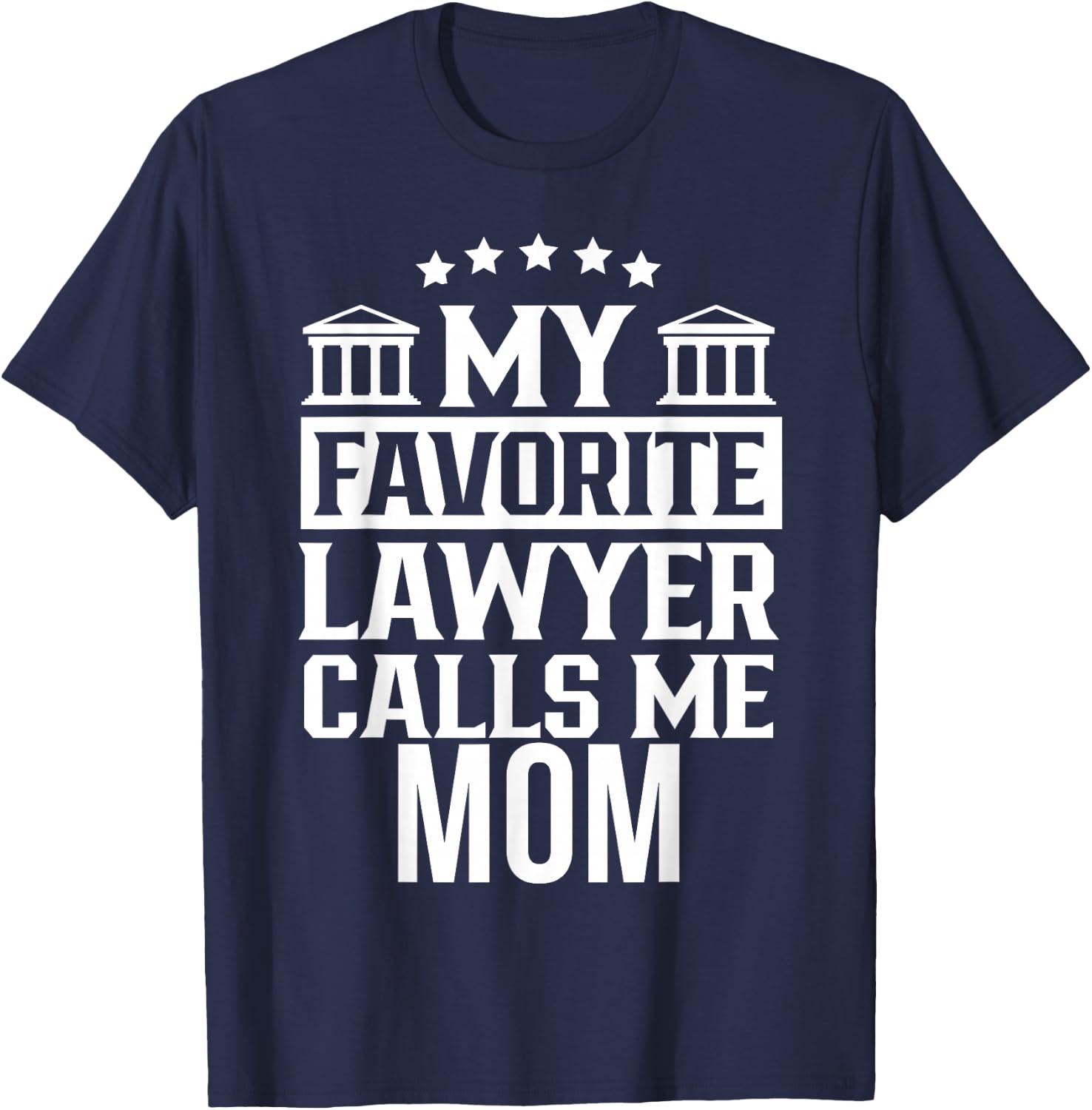 My Favorite Lawyer Calls Me Mom Firm Law School Student T-Shirt - T-Shirt | Navy