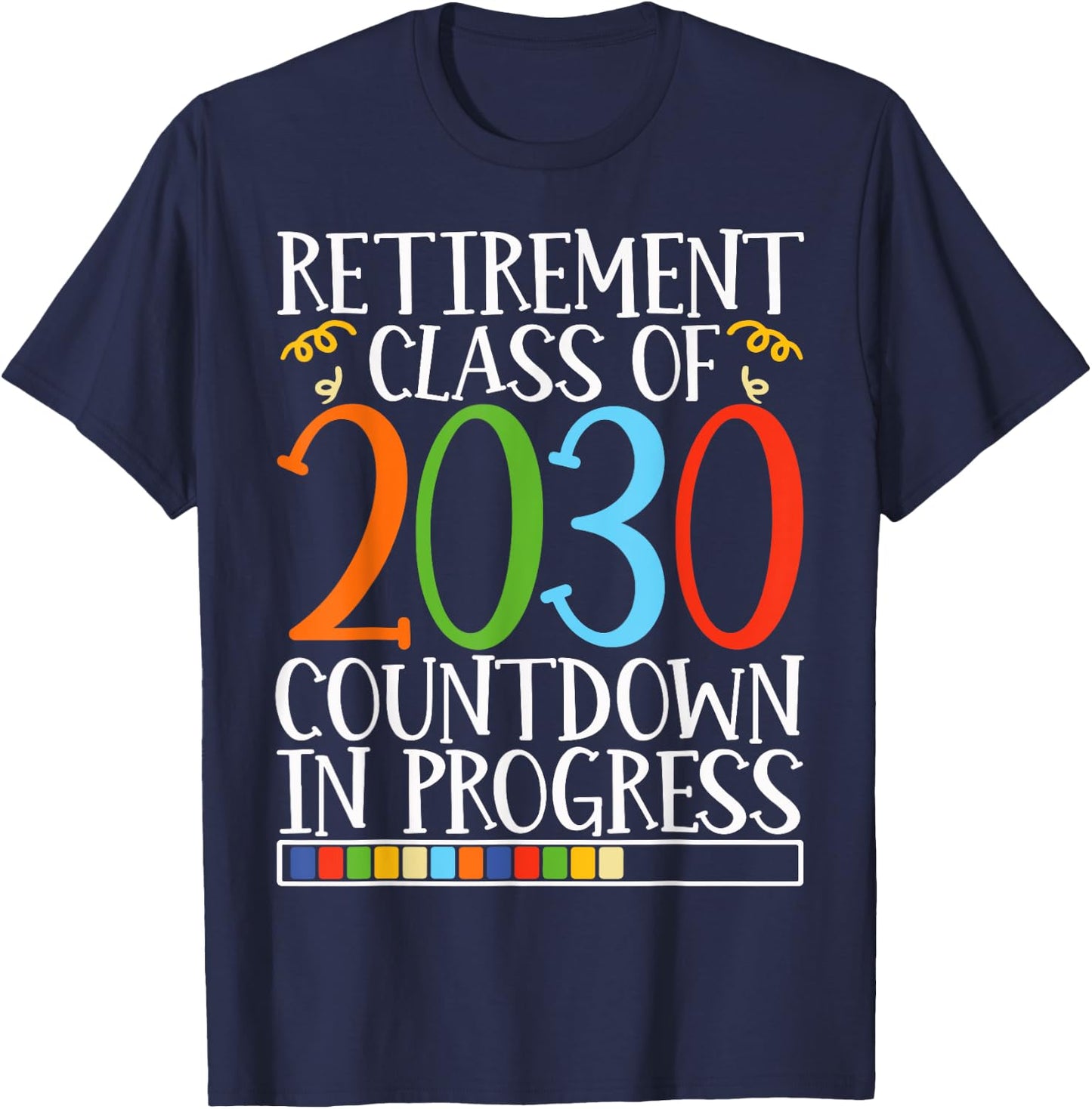 Retirement Class Of 2030 Countdown In Progress Fun Retire T-Shirt - T-Shirt | Navy