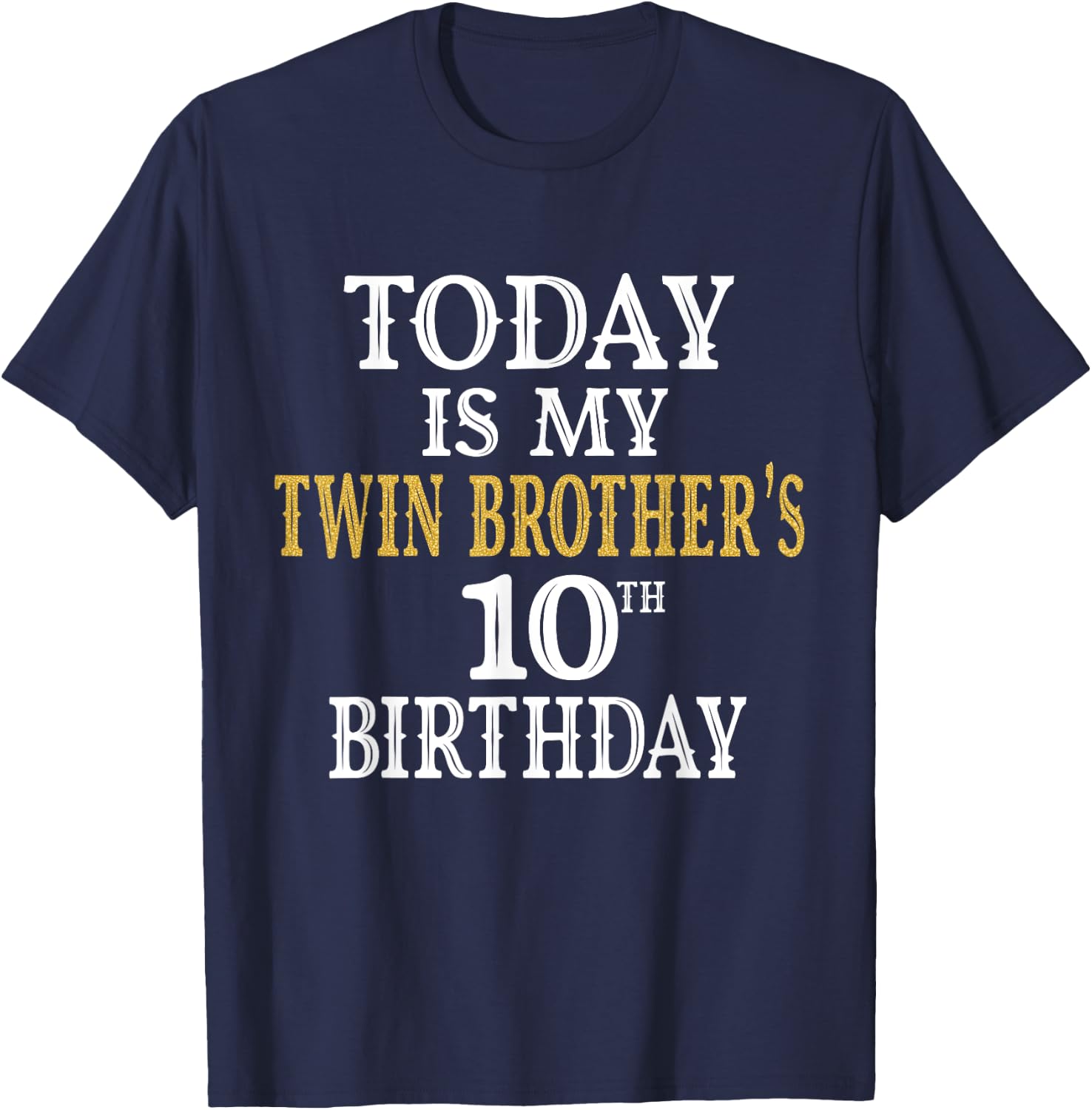 Today Is My Twin Brother's 10th Birthday Party 10 Years Old T-Shirt - T-Shirt | Navy